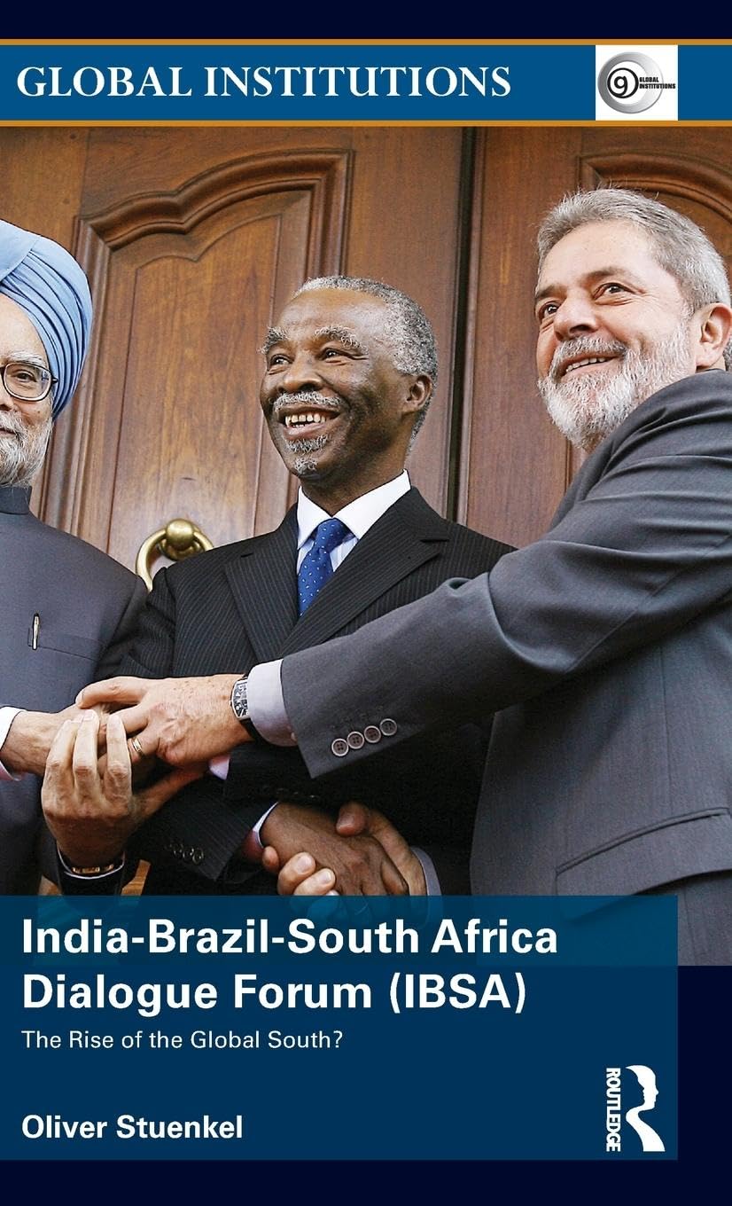 INDIA-BRAZIL-SOUTH AFRICA DIALOGUE FORUM (IBSA): THE RISE OF THE GLOBAL SOUTH