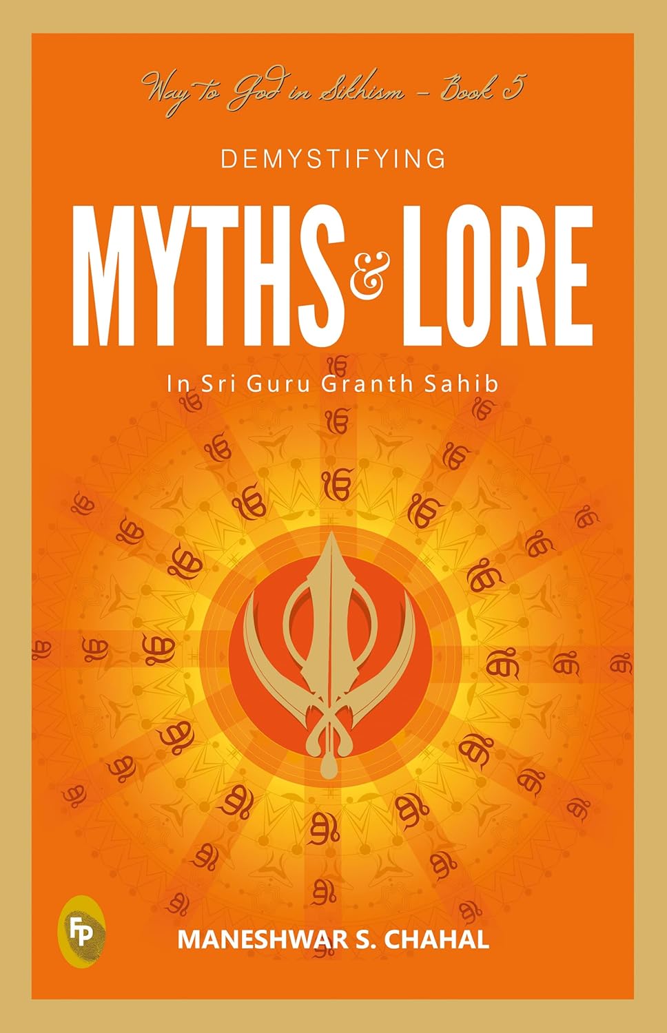 Demystifying MYTHS & LORE In Sri Guru Granth Sahib, Way to God in Sikhism - Book 5 Paperback