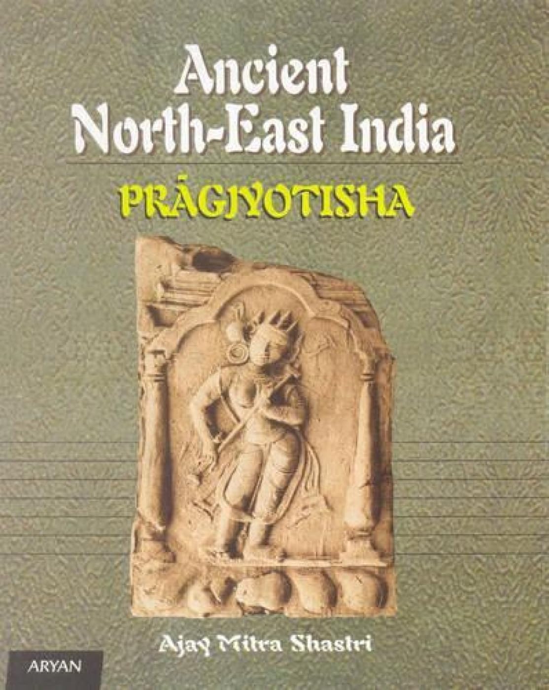 ANCIENT NORTH-EAST INDIA (Pragjyotisha) - Hardcover