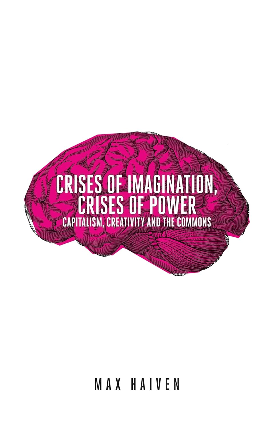 CRISES OF IMAGINATION, CRISES OF POWER: CAPITALISM, CREATIVITY AND THE COMMONS