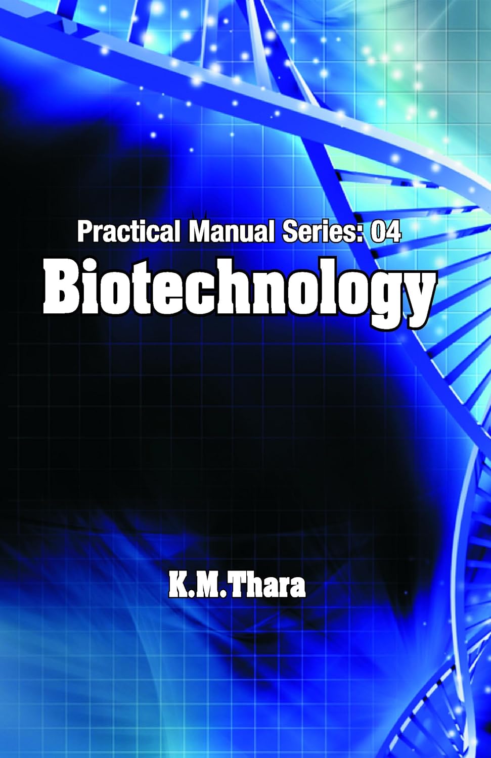 Biotechnology: Practical Manual Series Vol 04