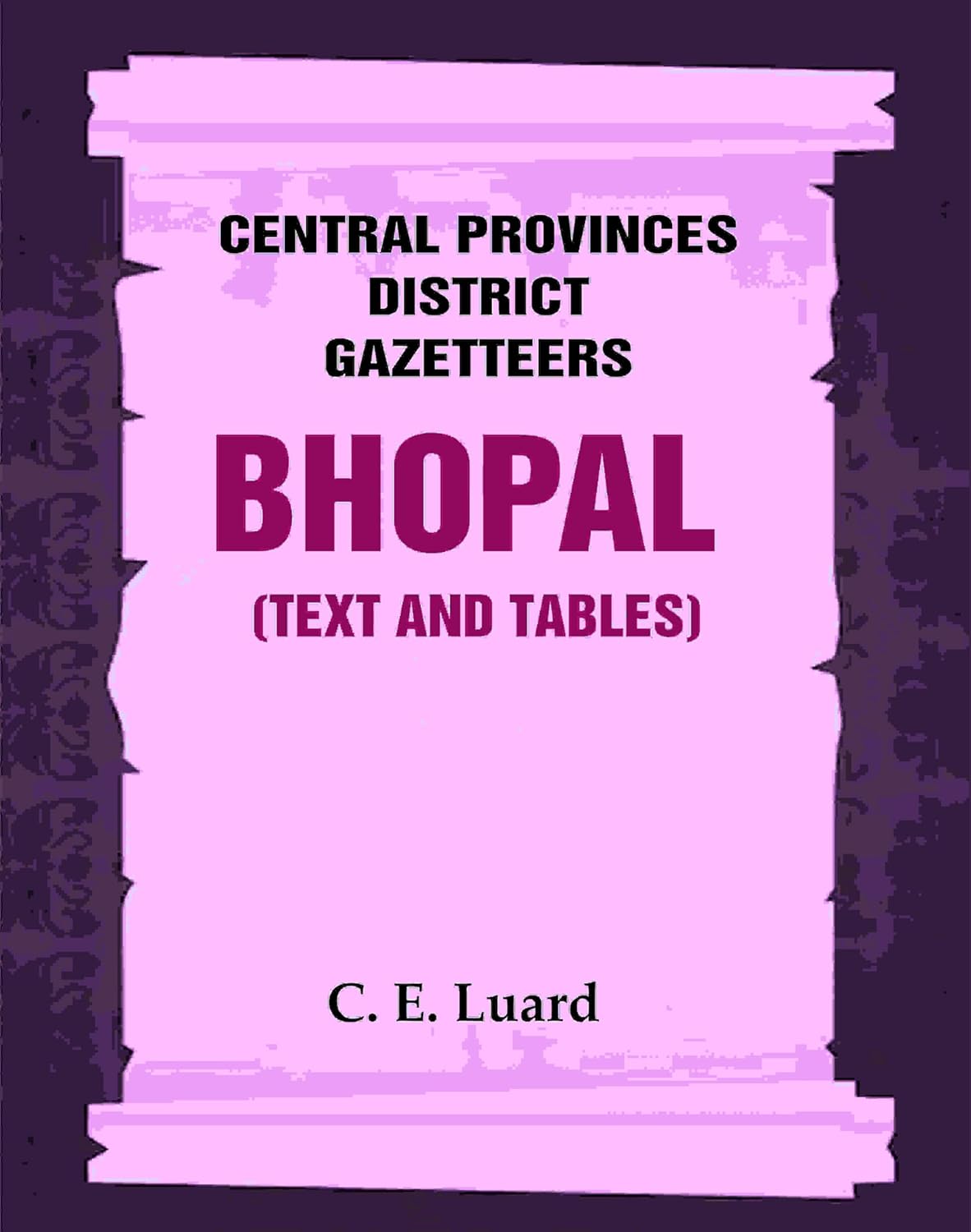 Central Provinces District Gazetteers: Bhopal (Text and Tables) 26th, Vol. III - Paperback