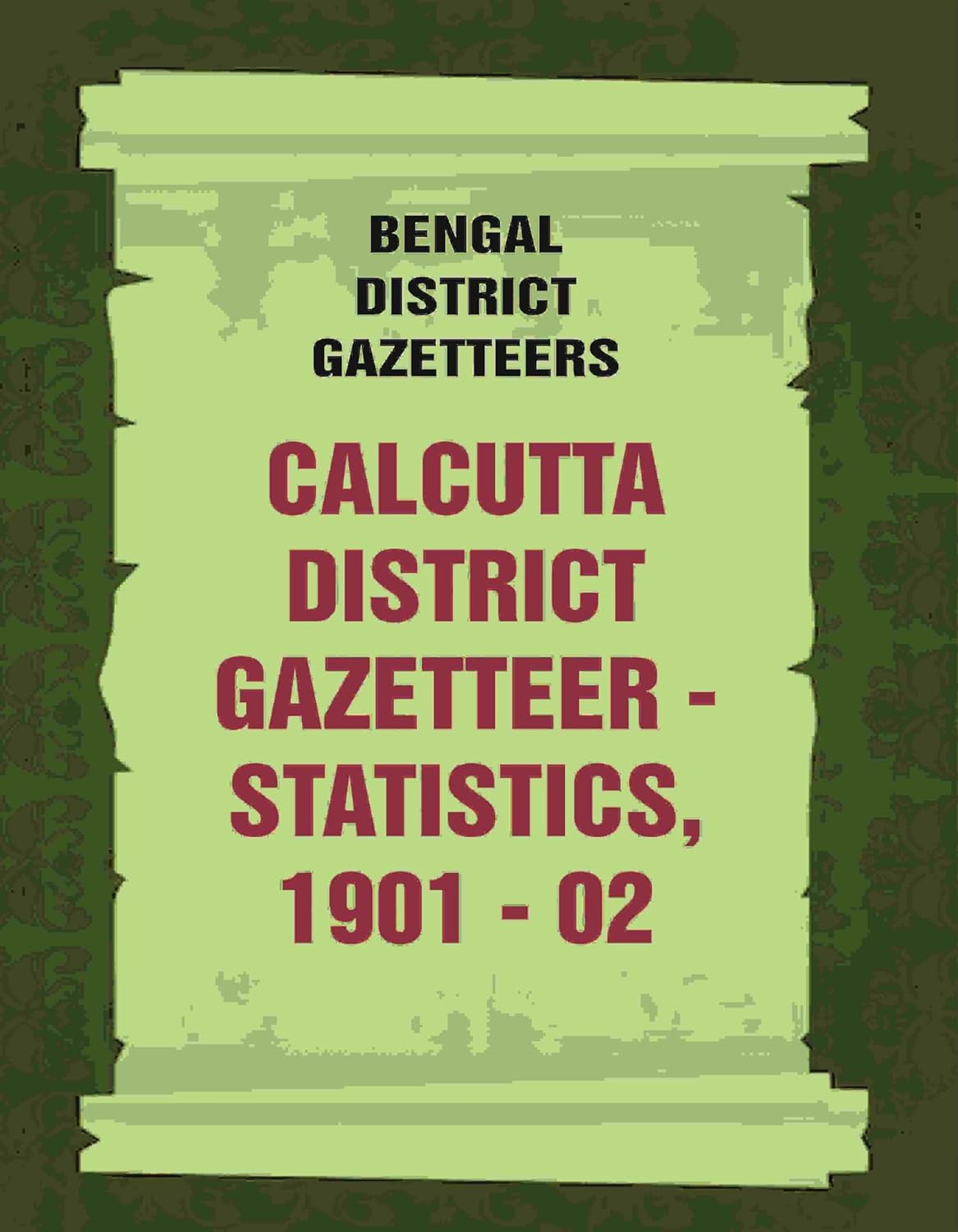 Bengal District Gazetteers: Calcutta District Gazetteer - Statistics, 1901 - 02 , 9TH - HARDCOVER
