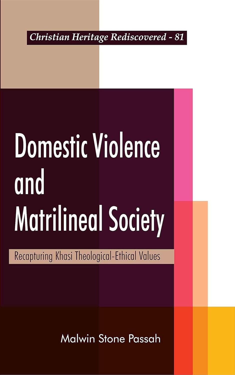 Domestic Violence and Matrilineal Society : Recapturing Khasi Theological-Ethical Values