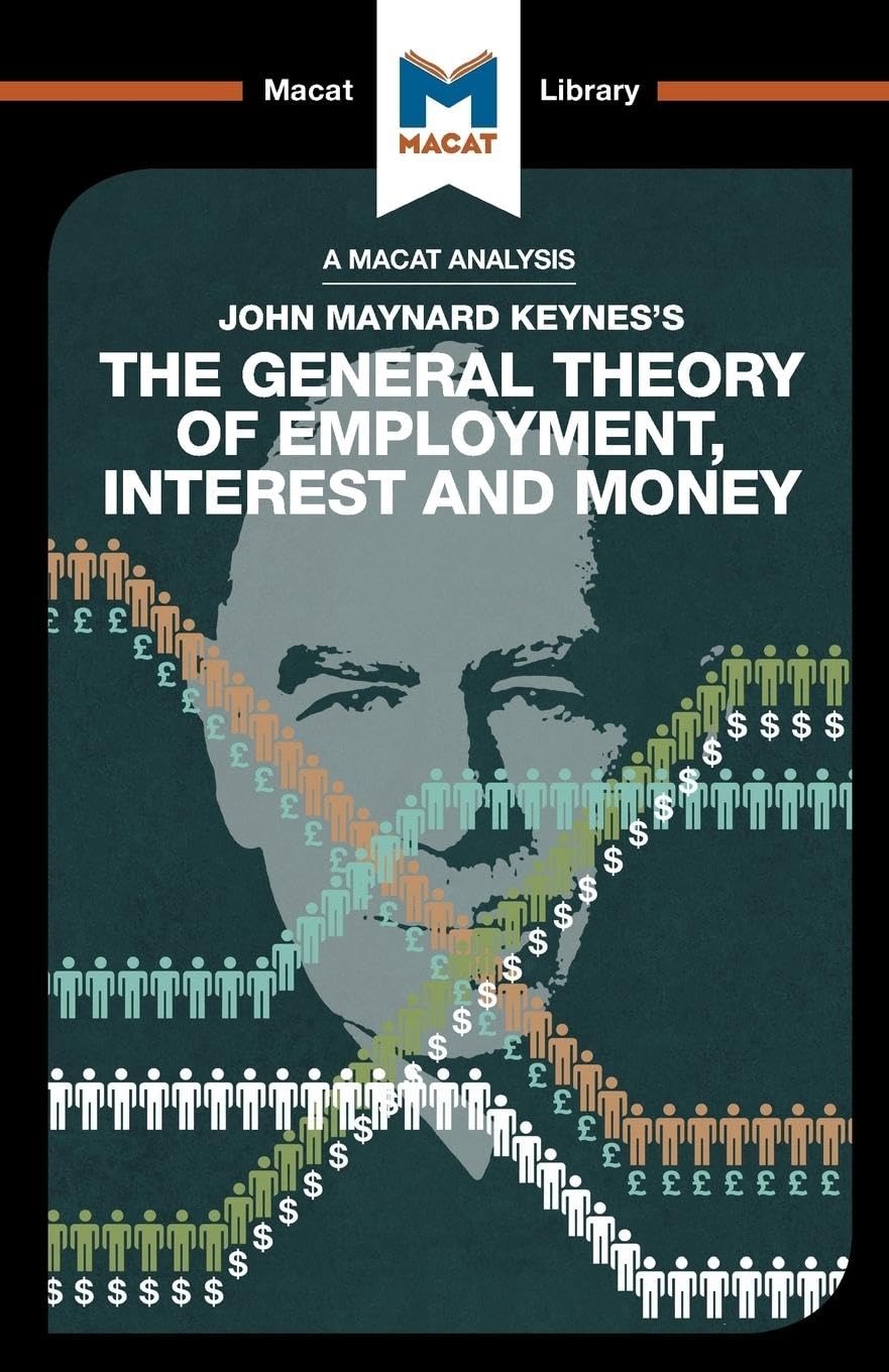 AN ANALYSIS OF JOHN MAYNARD KEYNES'S: THE GENERAL THEORY OF EMPLOYMENT, INTEREST AND MONEY