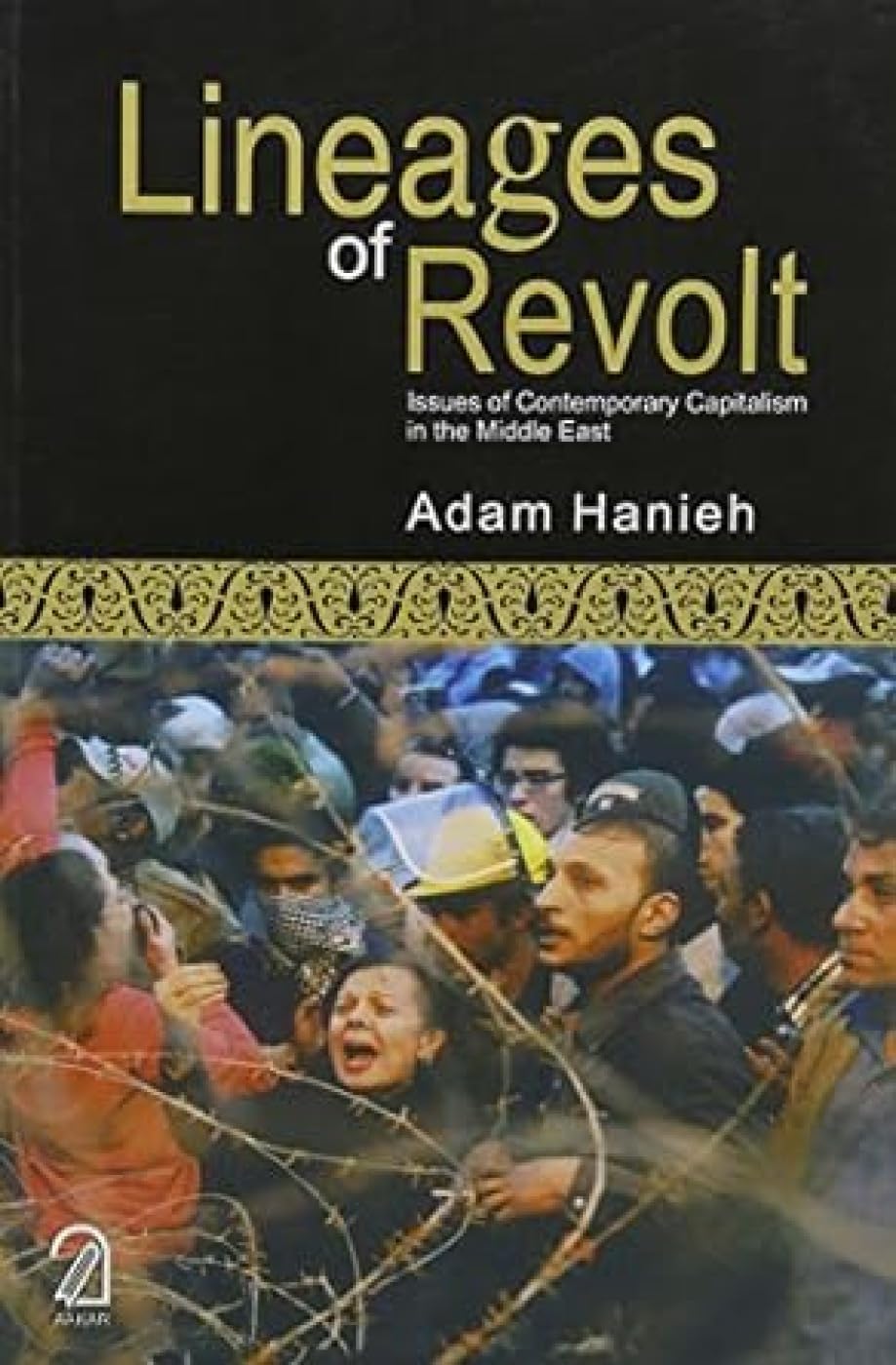 Lineages of Revolt: Issues of Contemporary Capitalism in the Middle East