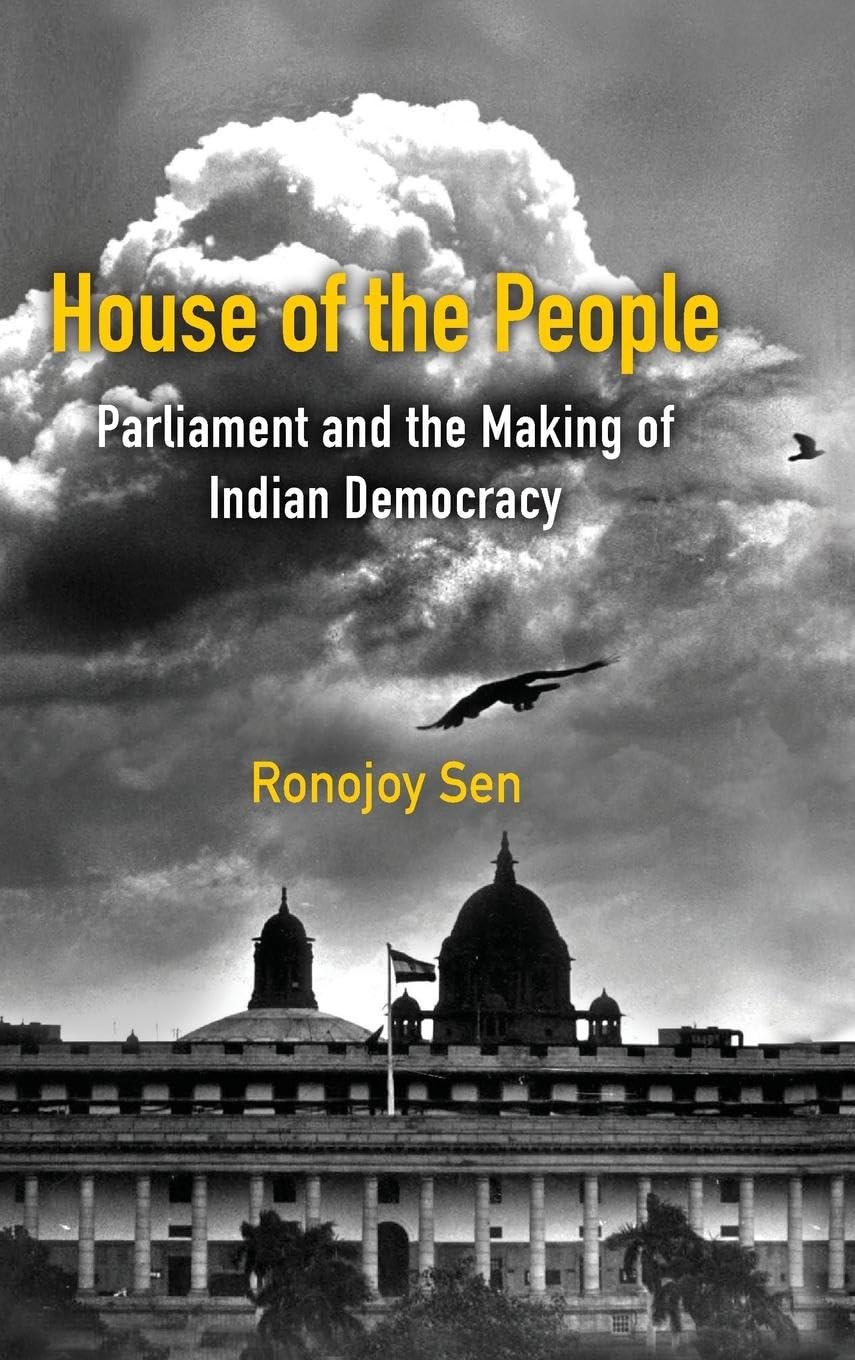 HOUSE OF THE PEOPLE: PARLIAMENT AND THE MAKING OF INDIAN DEMOCRACY