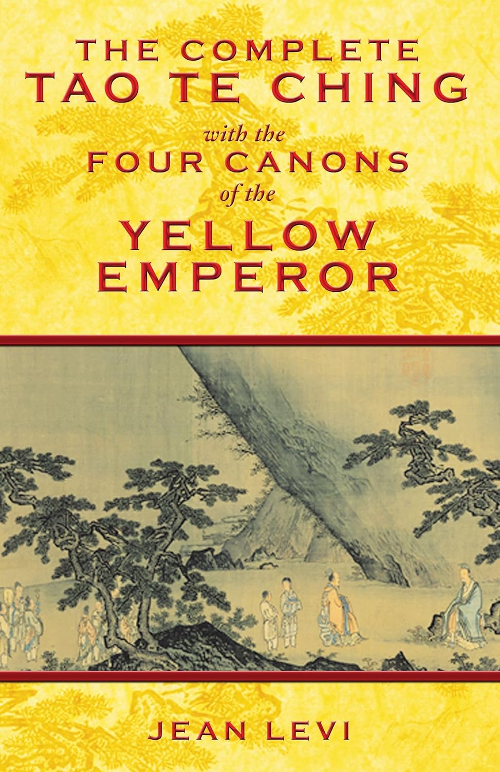COMPLETE TAO TE CHING WITH THE FOUR CANONS OF THE YELLOW EMPEROR, JEAN LEVI