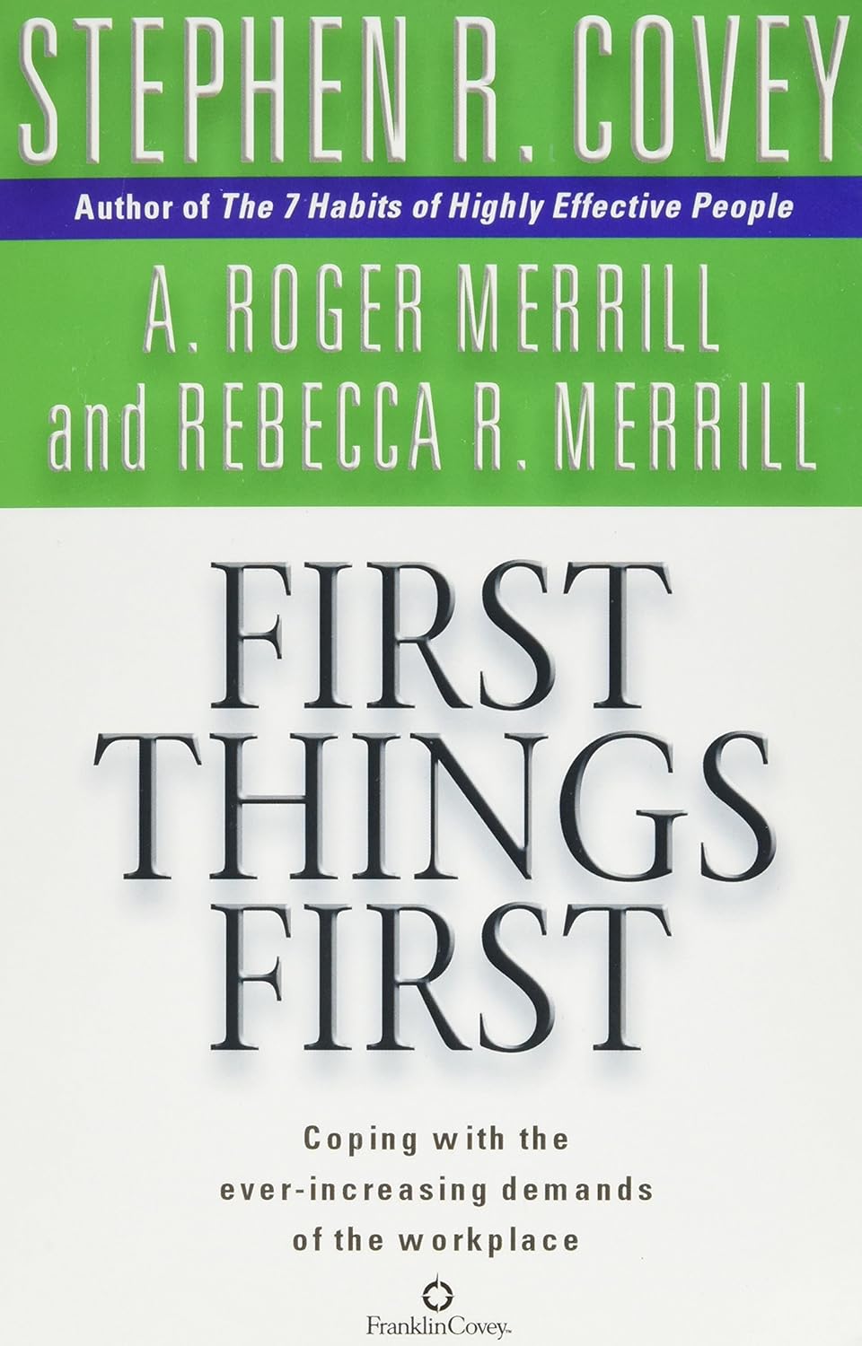 FIRST THINGS FIRST , STEPHEN R. COVEY