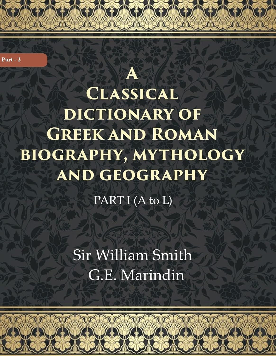A Classical dictionary of Greek and Roman biography, mythology and geography Volume Ist (A To L) - HARDCOVER
