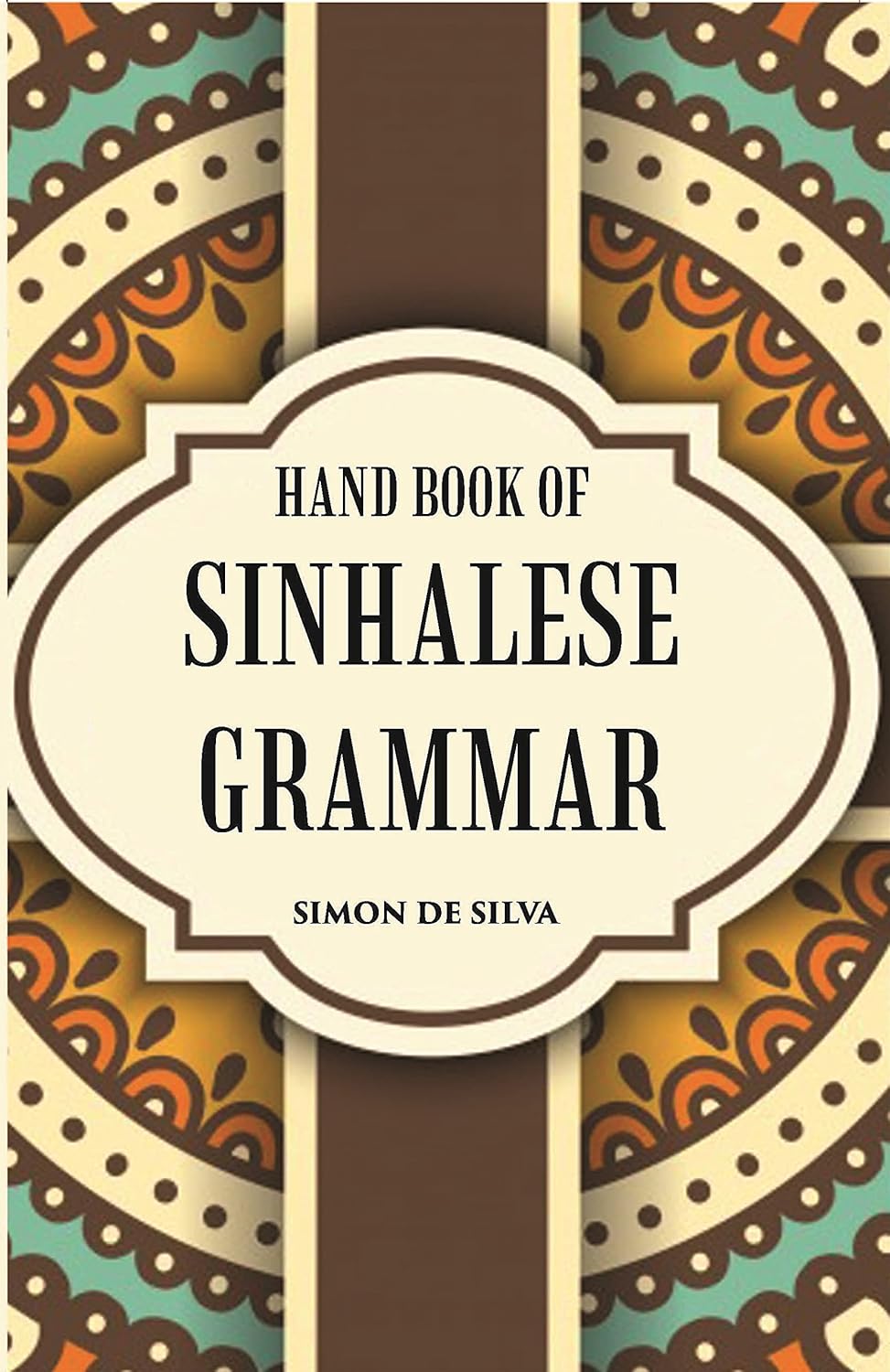 Hand Book Of Sinhalese Grammar: With Exercises On Ollendorff’S System - PAPERBACK