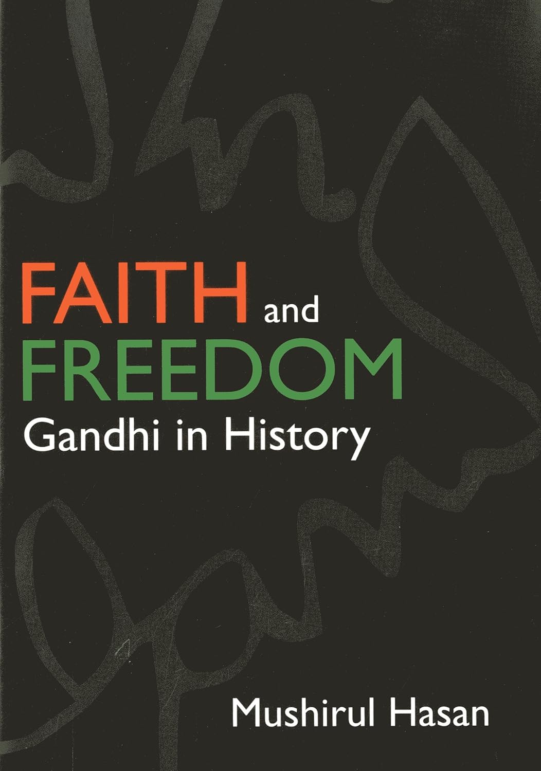 Faith and Freedom Gandhi in History