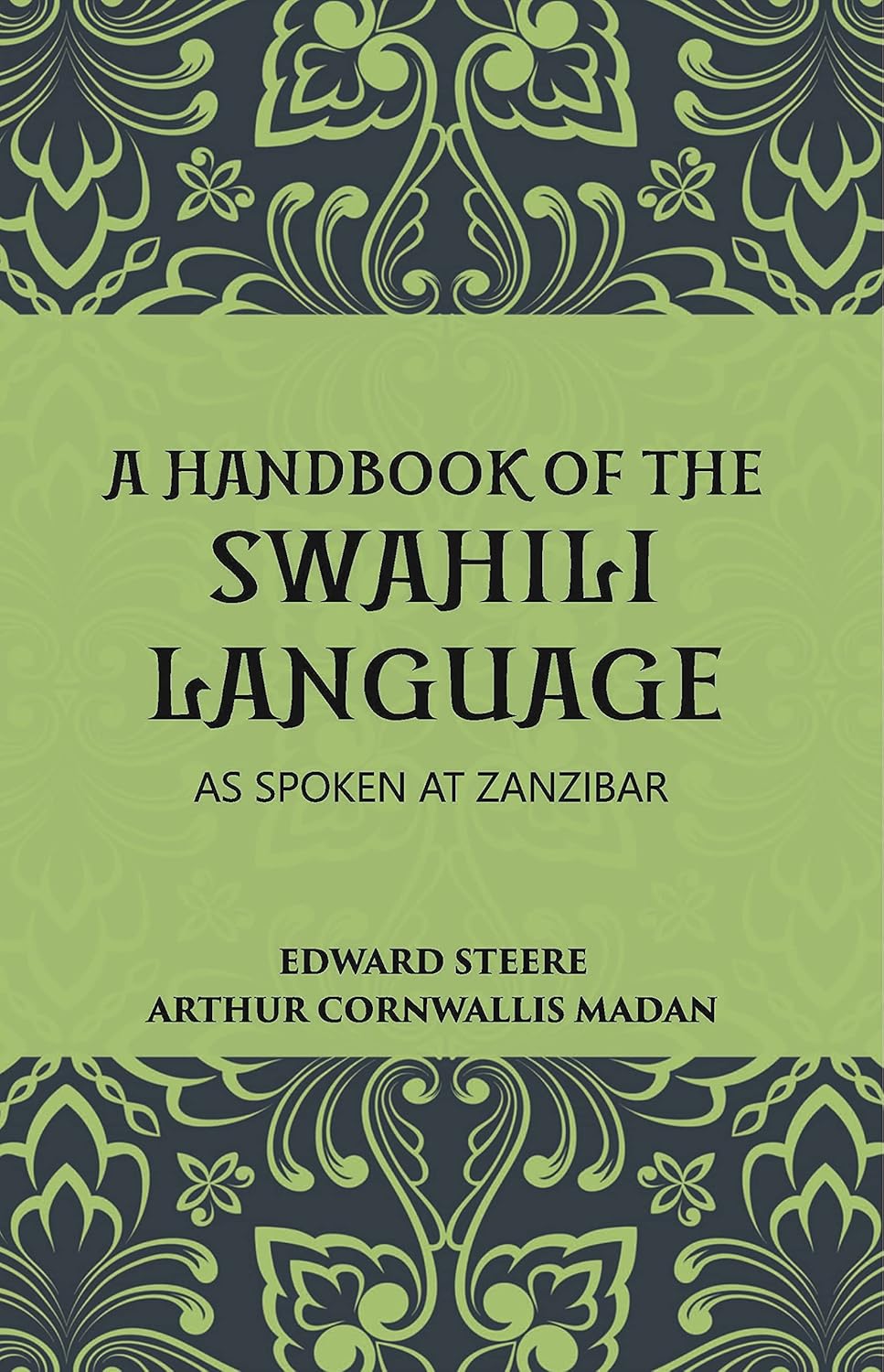 A Handbook Of The Swahili Language: As Spoken At Zanzibar