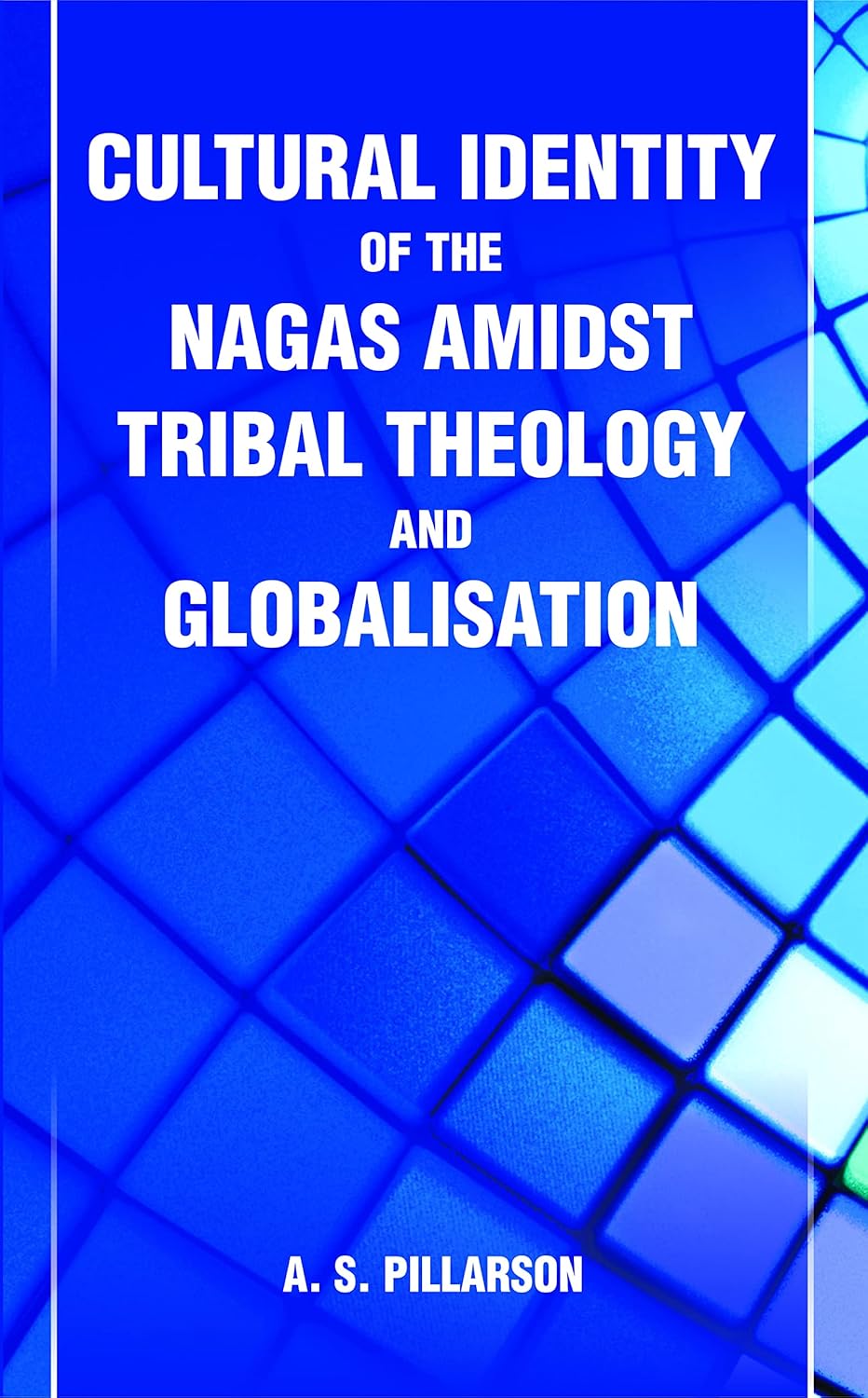 Cultural Identity of the Nagas Amidst Tribal Theology and Globalisation