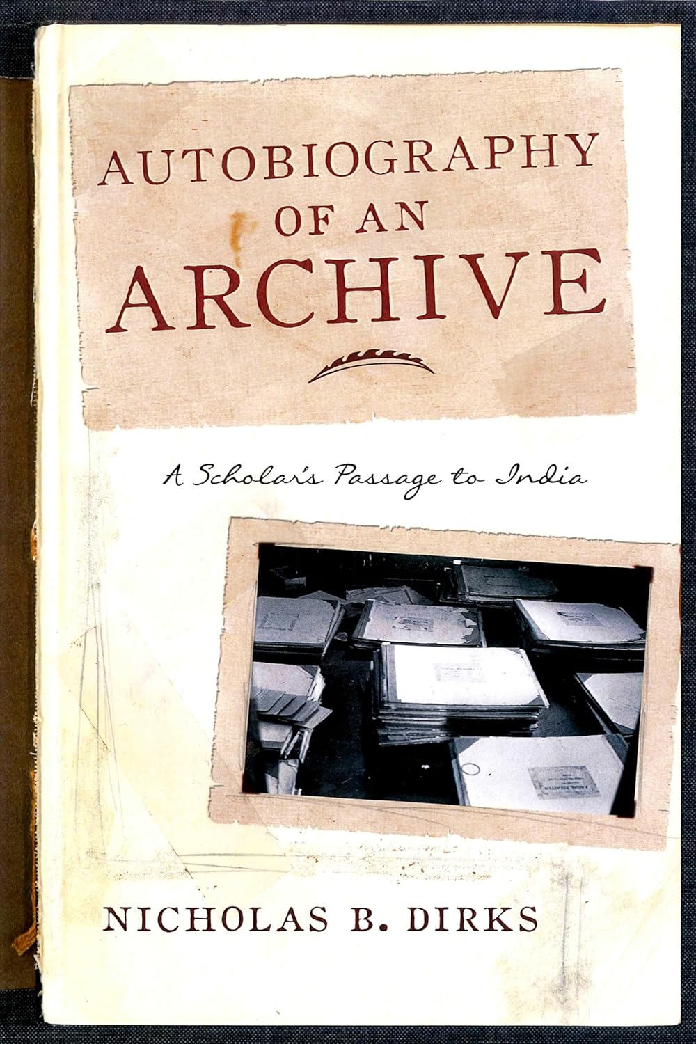 AUTOBIOGRAPHY OF AN ARCHIVE: A SCHOLAR'S PASSAGE TO INDIA