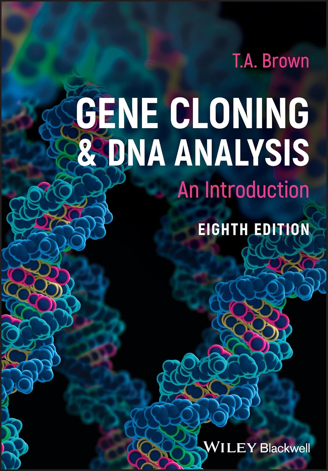 GENE CLONING AND DNA ANALYSIS: AN INTRODUCTION, 8TH EDITION