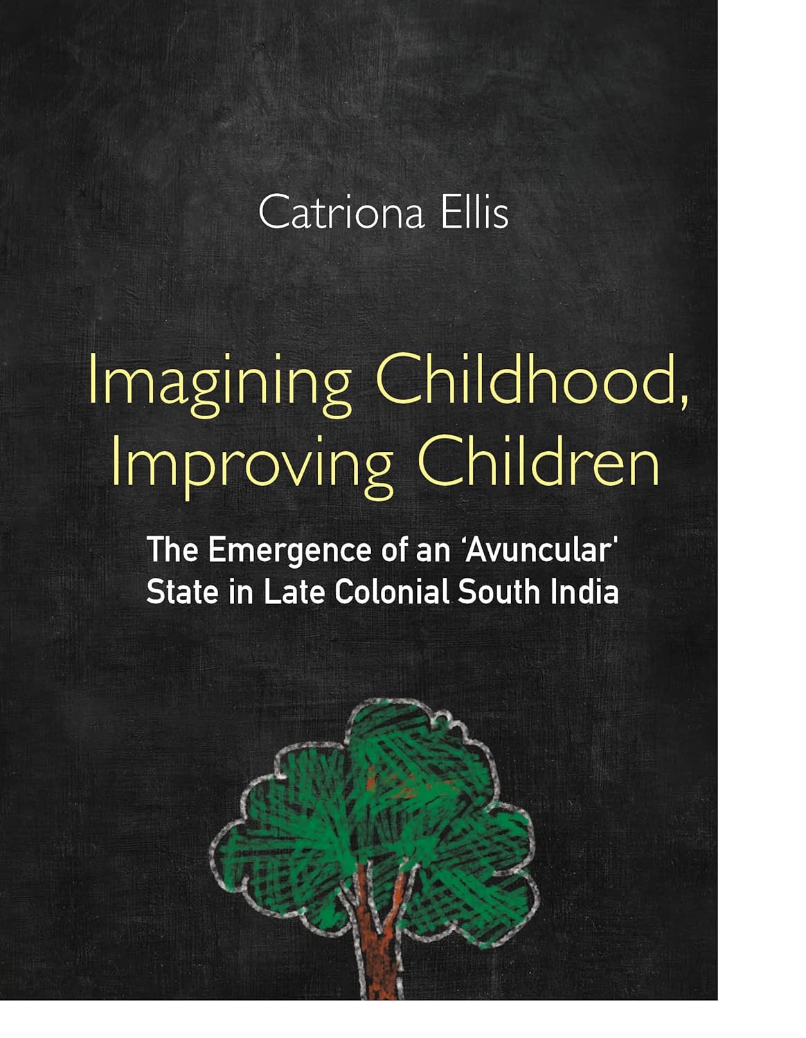 IMAGINING CHILDHOOD, IMPROVING CHILDREN: THE EMERGENCE OF AN 'AVUNCULAR' STATE IN LATE COLONIAL SOUTH INDIA