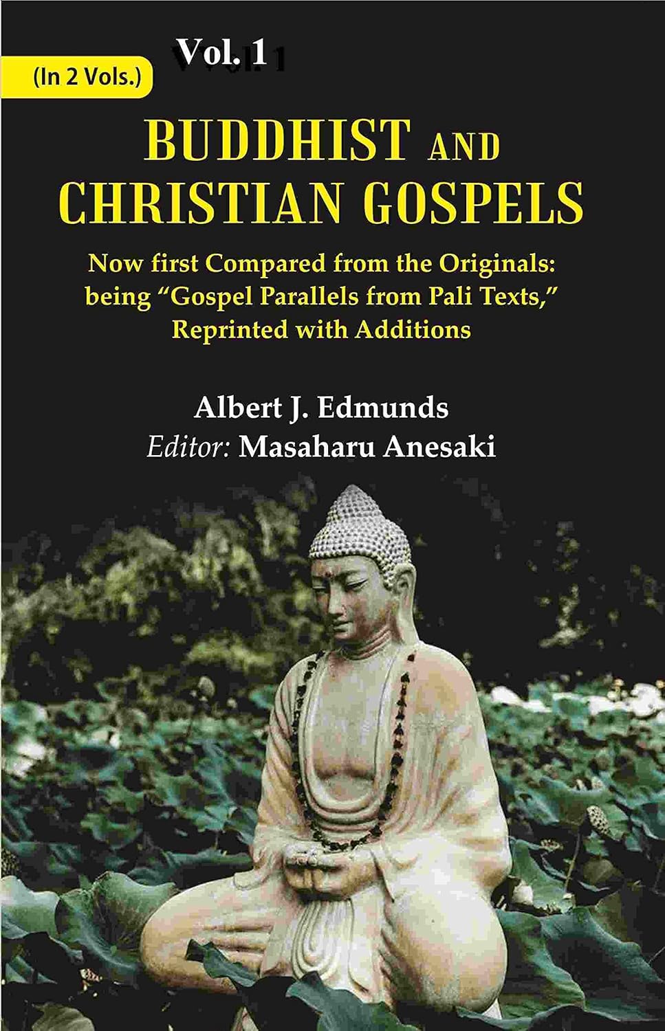 Buddhist and Christian Gospels: Now first Compared from the Originals: being “Gospel Parallels from Pali Texts,” Reprinted with Additions VOL. 1 - Paperback