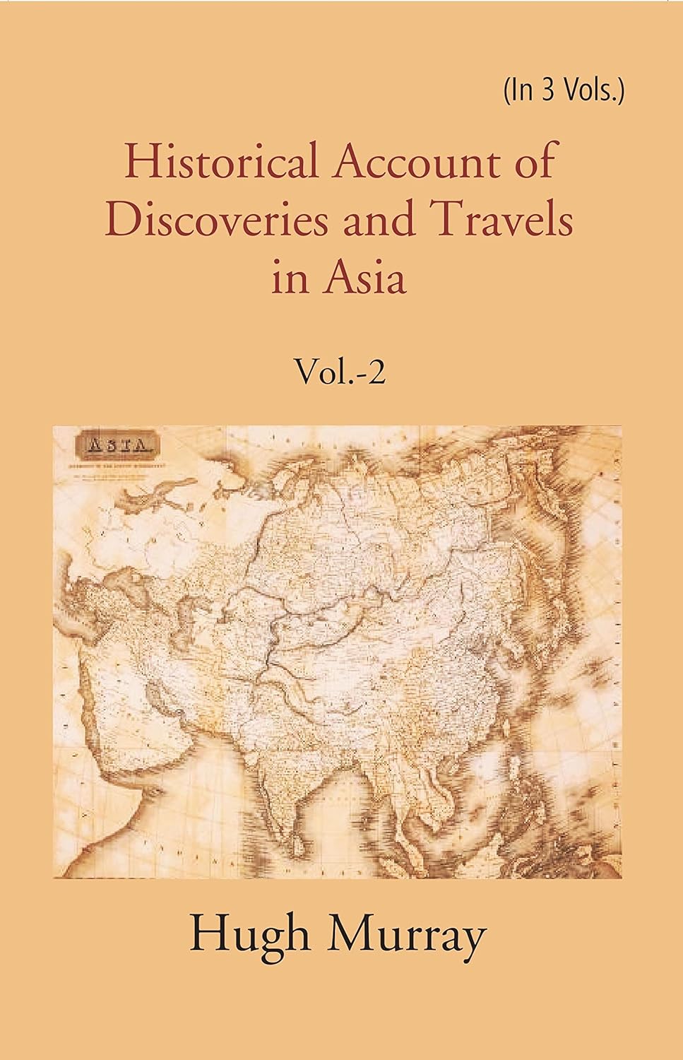 Historical Account of Discoveries and Travels in Asia VOL - 2 , HARDCOVER