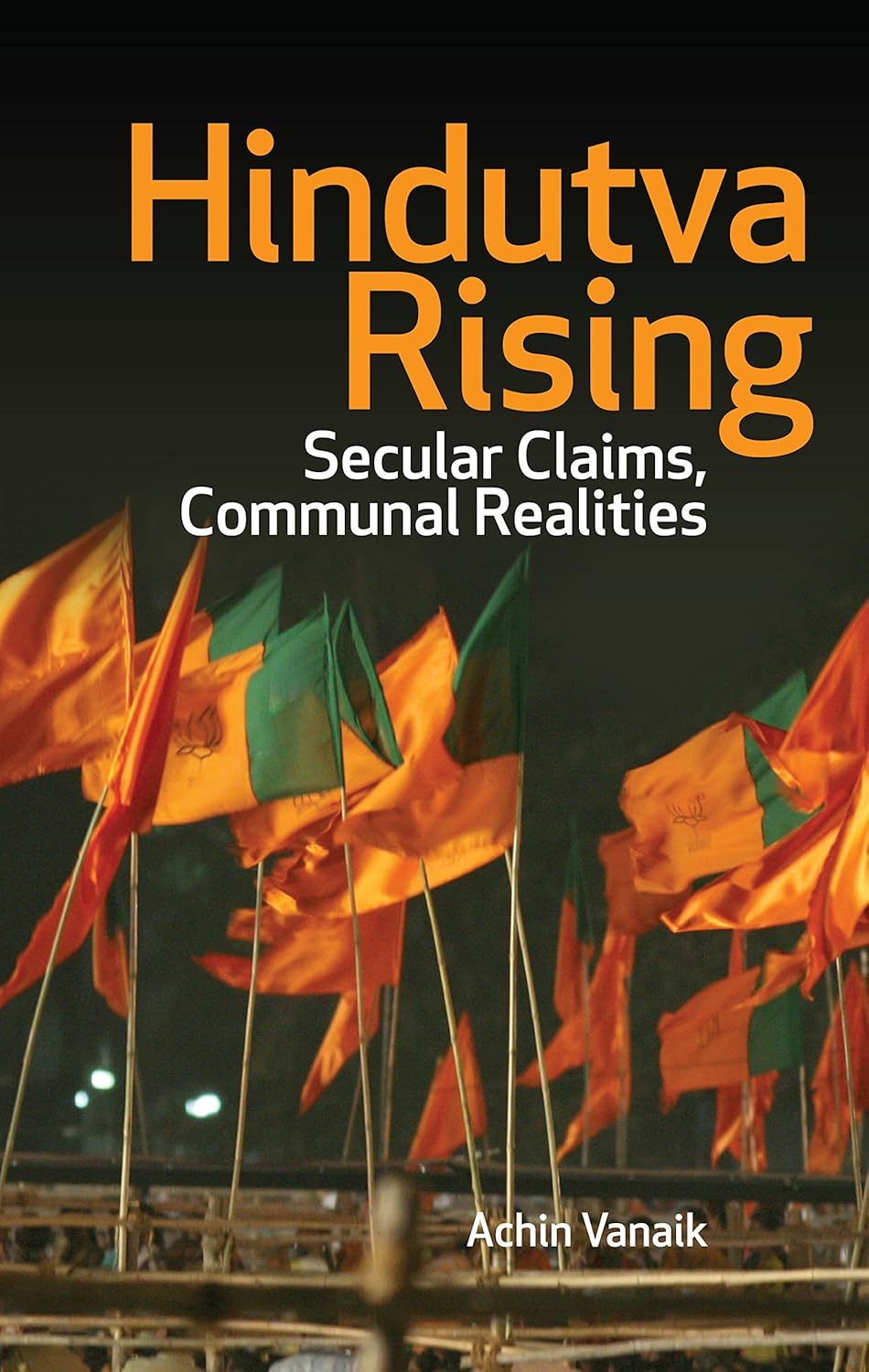 Hindutva Rising : Secular Claims, Communal Realities