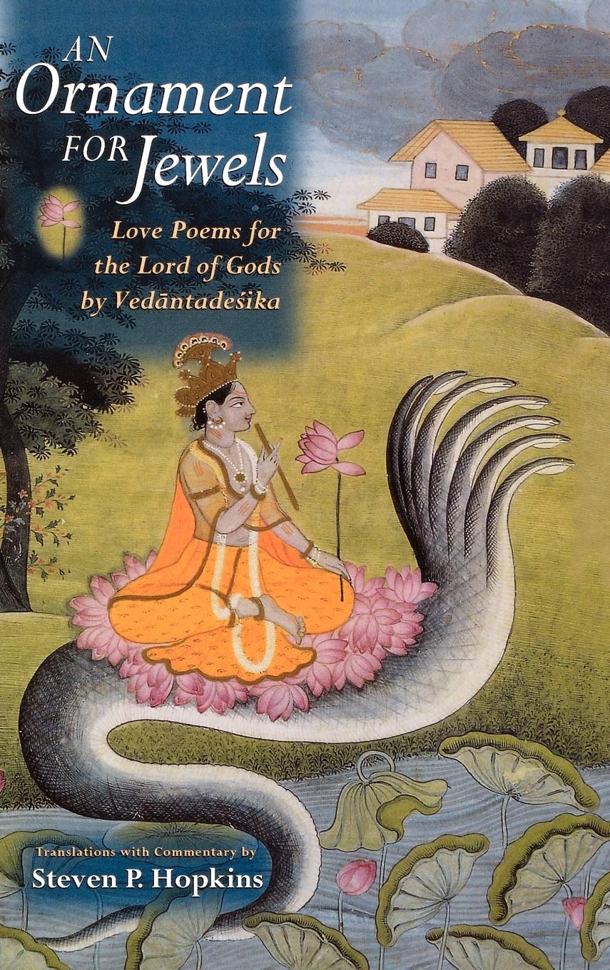 AN ORNAMENT FOR JEWELS: LOVE POEMS FOR THE LORD OF GODS BY VEDANTADESIKA