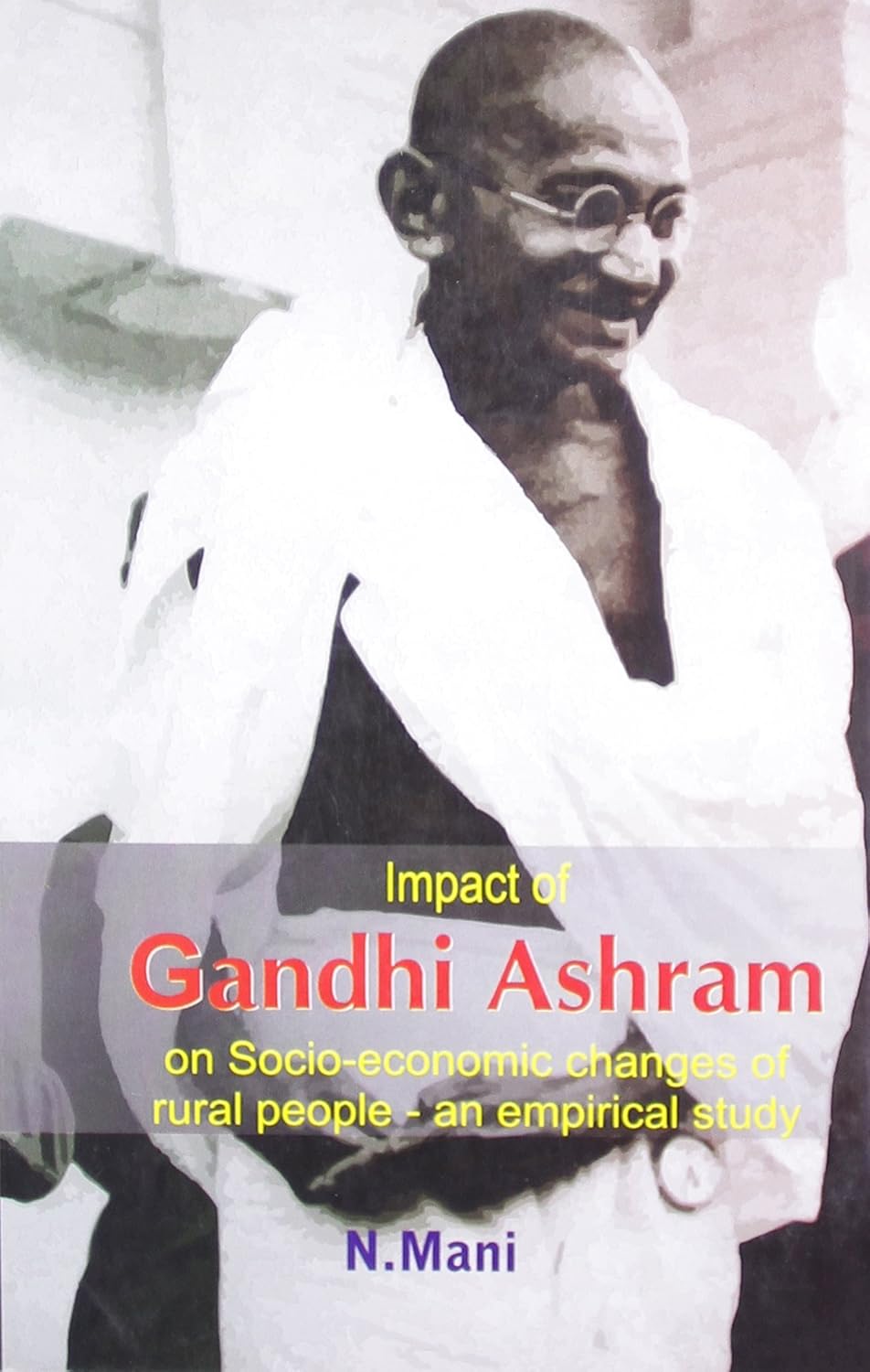 Impact of Gandhi Ashram: On Socio-economic Changes of Rural People-an empirical study