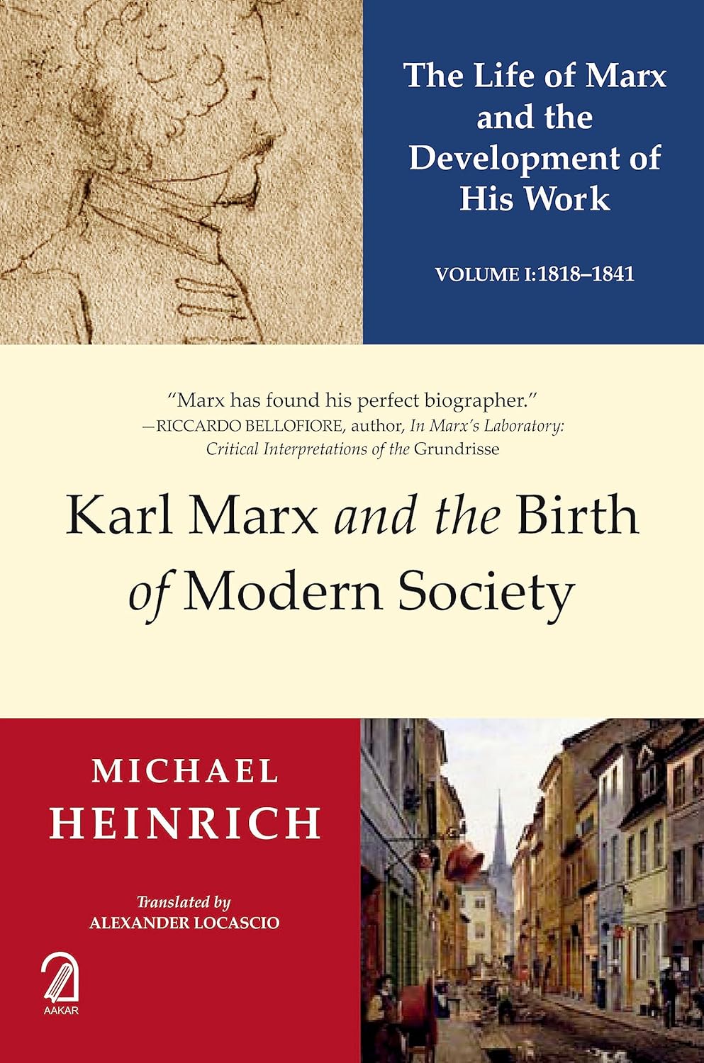 Karl Marx and the Birth of Modern Society: The Life of Marx and the Development of His Work; Volume 1: 1818-1841