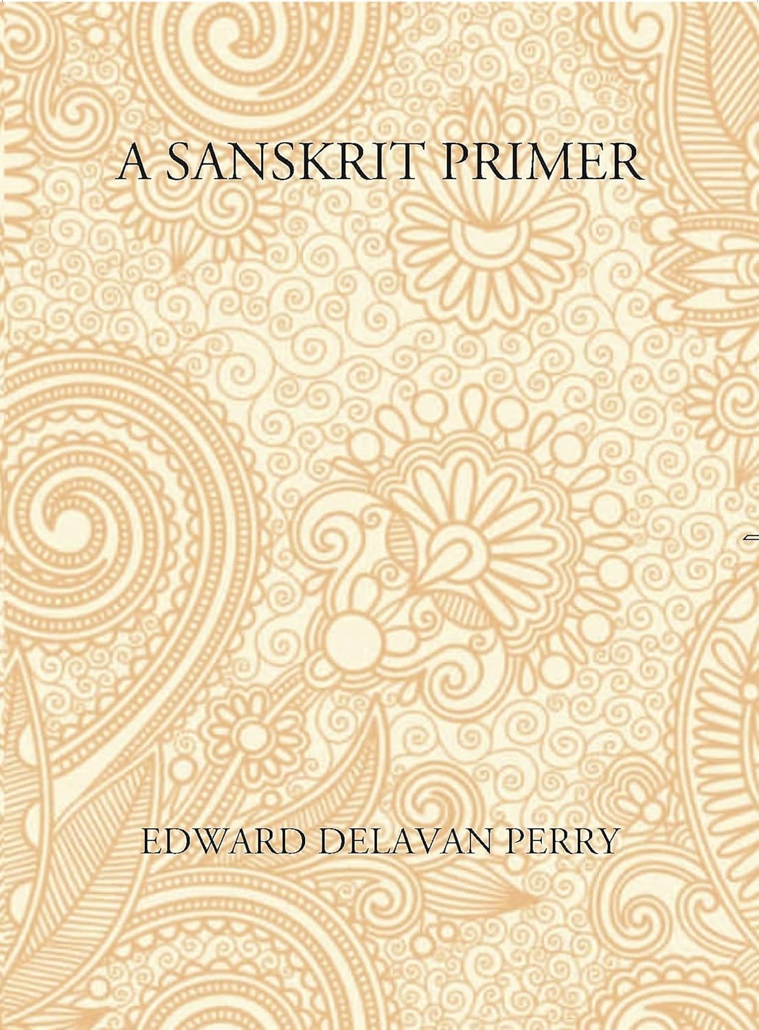 A Sanskrit Primer: Based On The Leitfaden Fur Den Elementar - Cursus Des Sanskrit Of Professor Georg Buhler Of Vienna - PB
