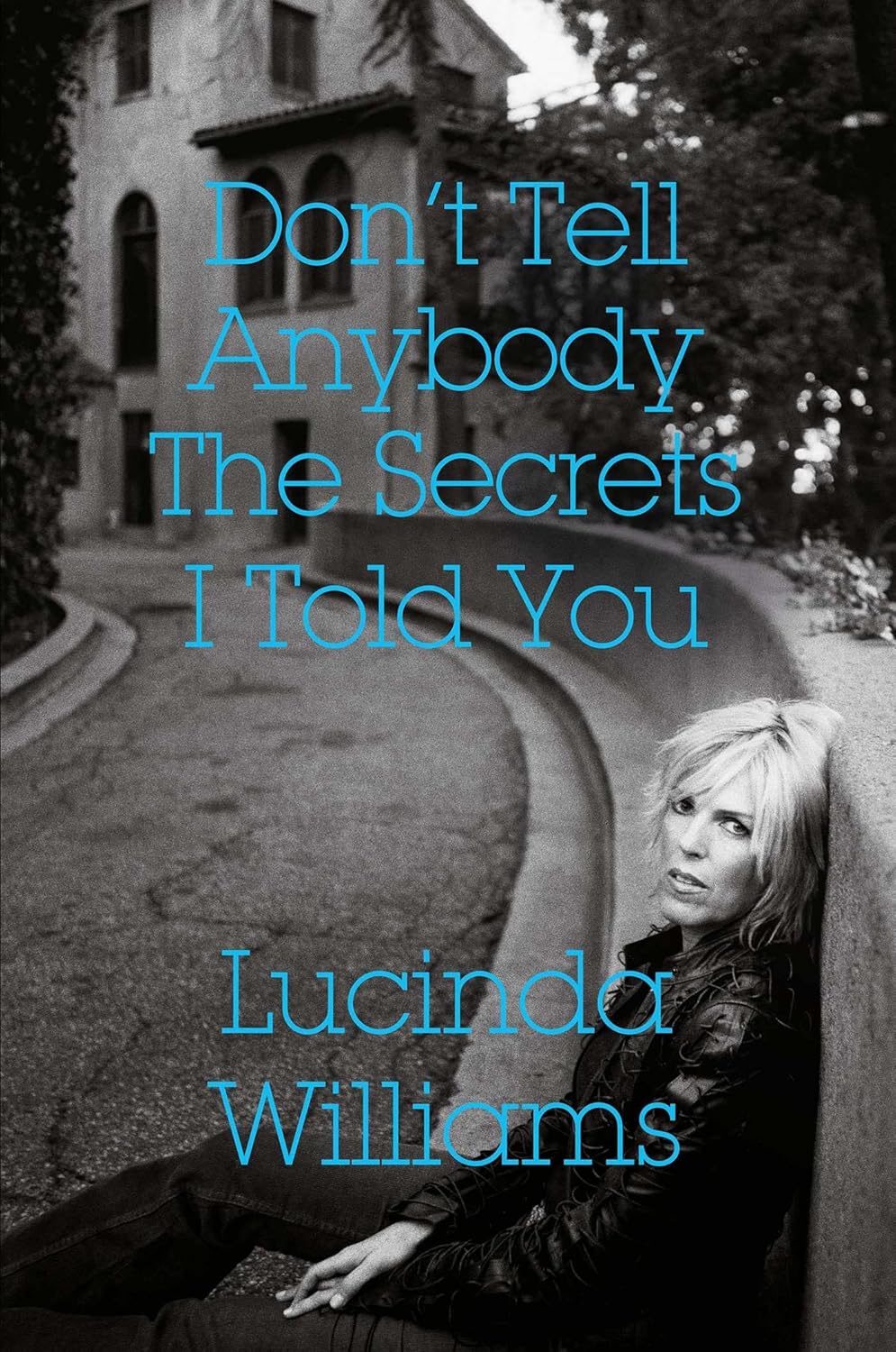 DON'T TELL ANYBODY THE SECRETS I TOLD YOU, LUCINDA WILLIAMS