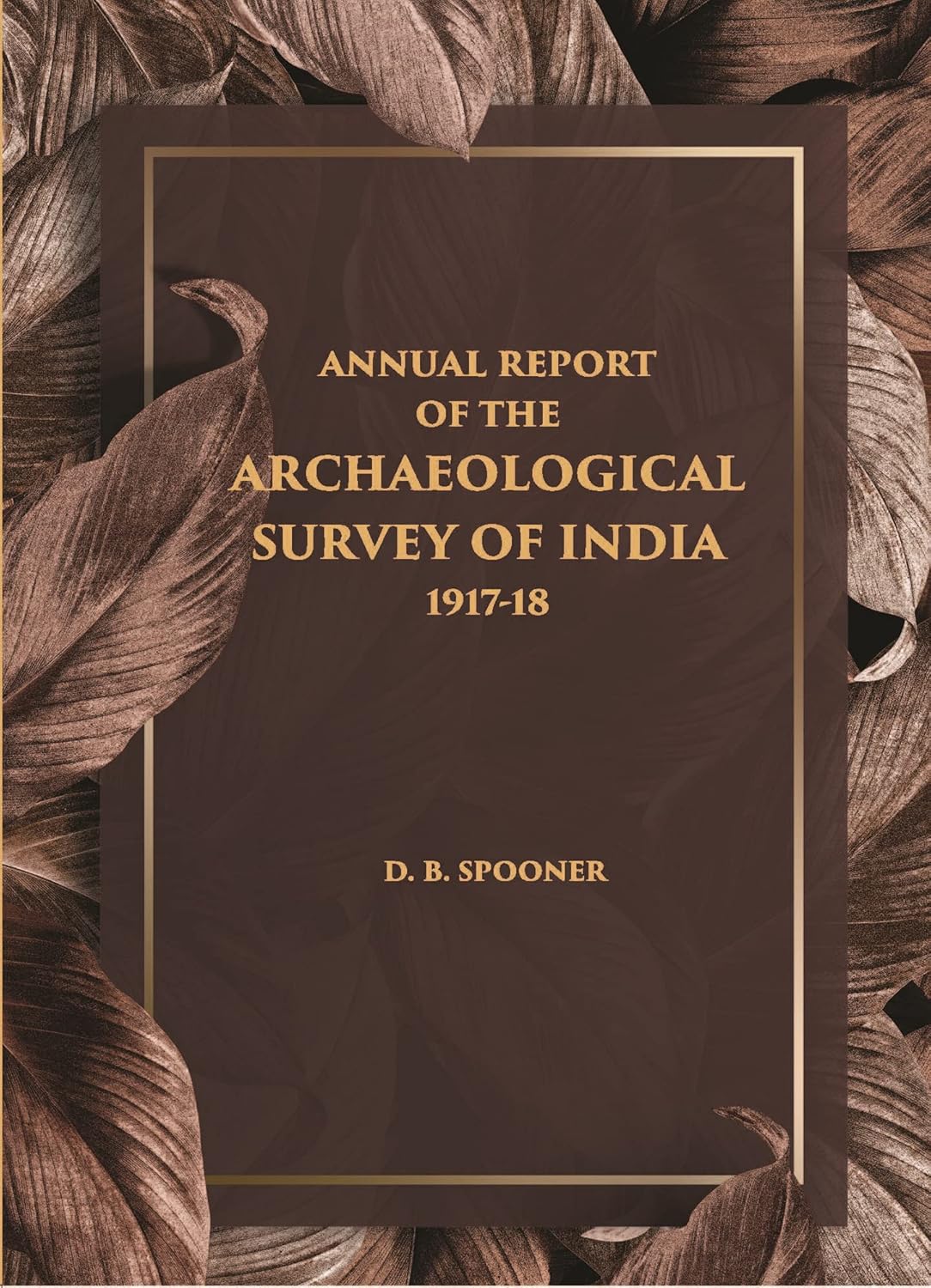 ANNUAL REPORT OF THE ARCHAEOLOGICAL SURVEY OF INDIA 1917-18 - HB