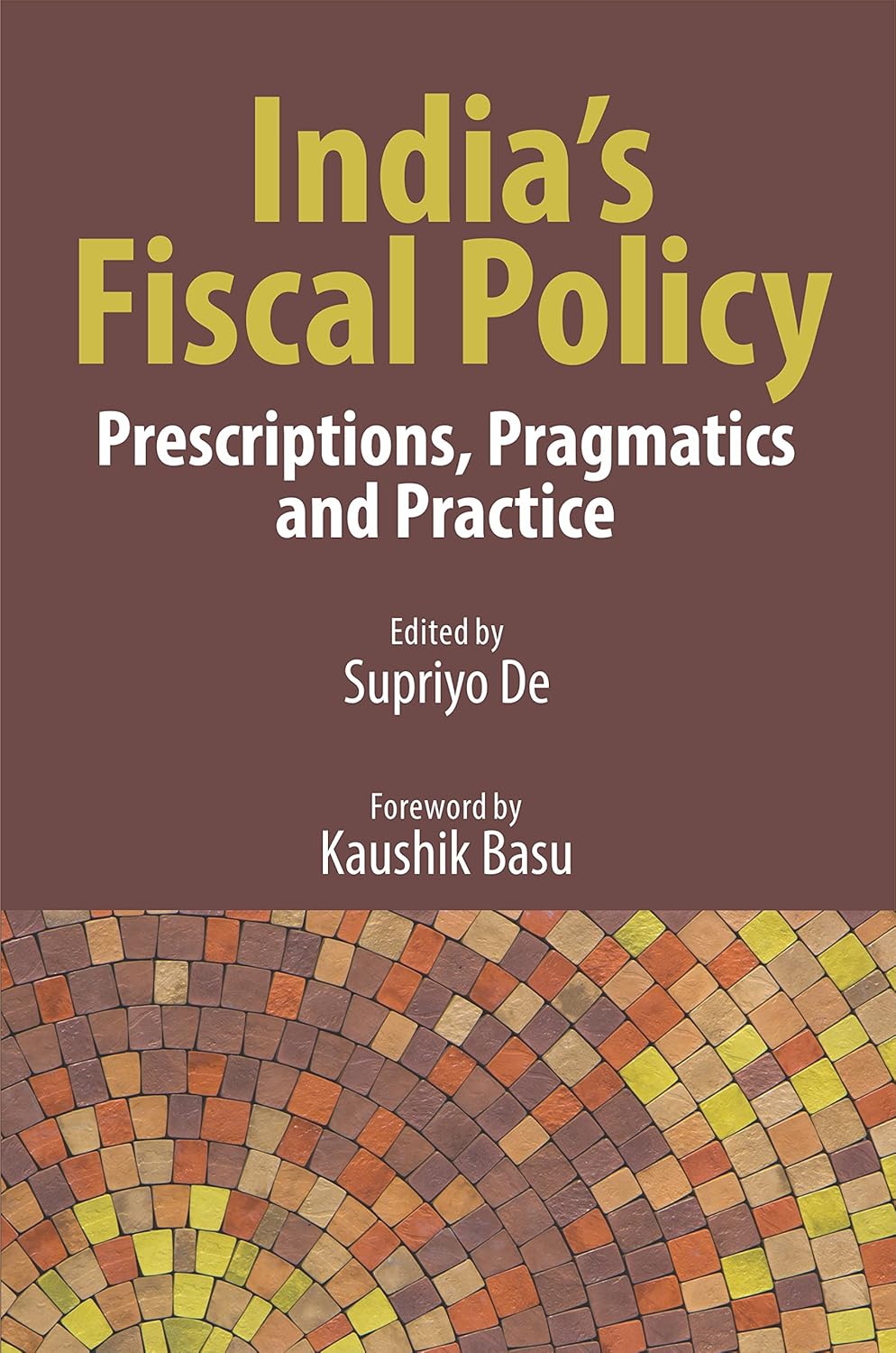 INDIA`S FISCAL POLICY: PRESCRIPTION, PRAGMATICS AND PRACTICE