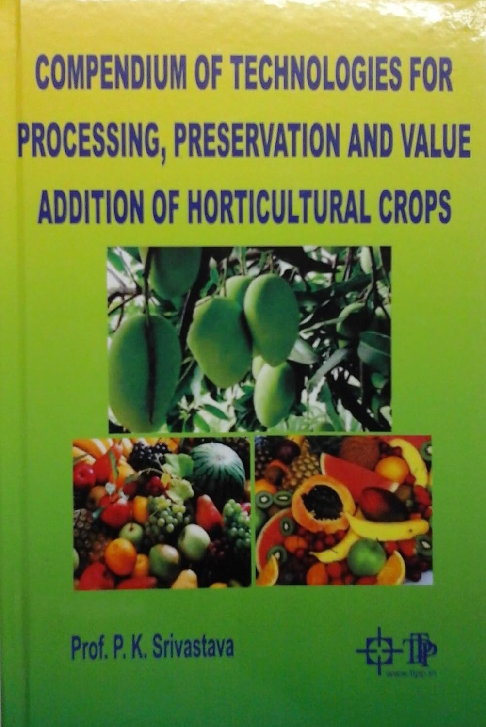 Compendium of Technologies for Processing, Preservation and Value Addition of Horticultural Crops
