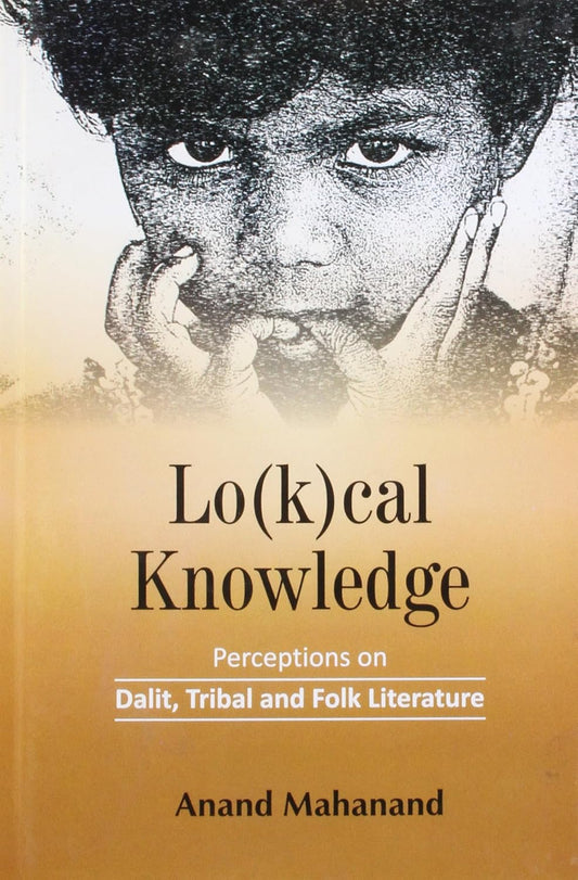 Lo(k)cal Knowledge: Perceptions on Dalit Tribal and Folk Literature   - Hardcover