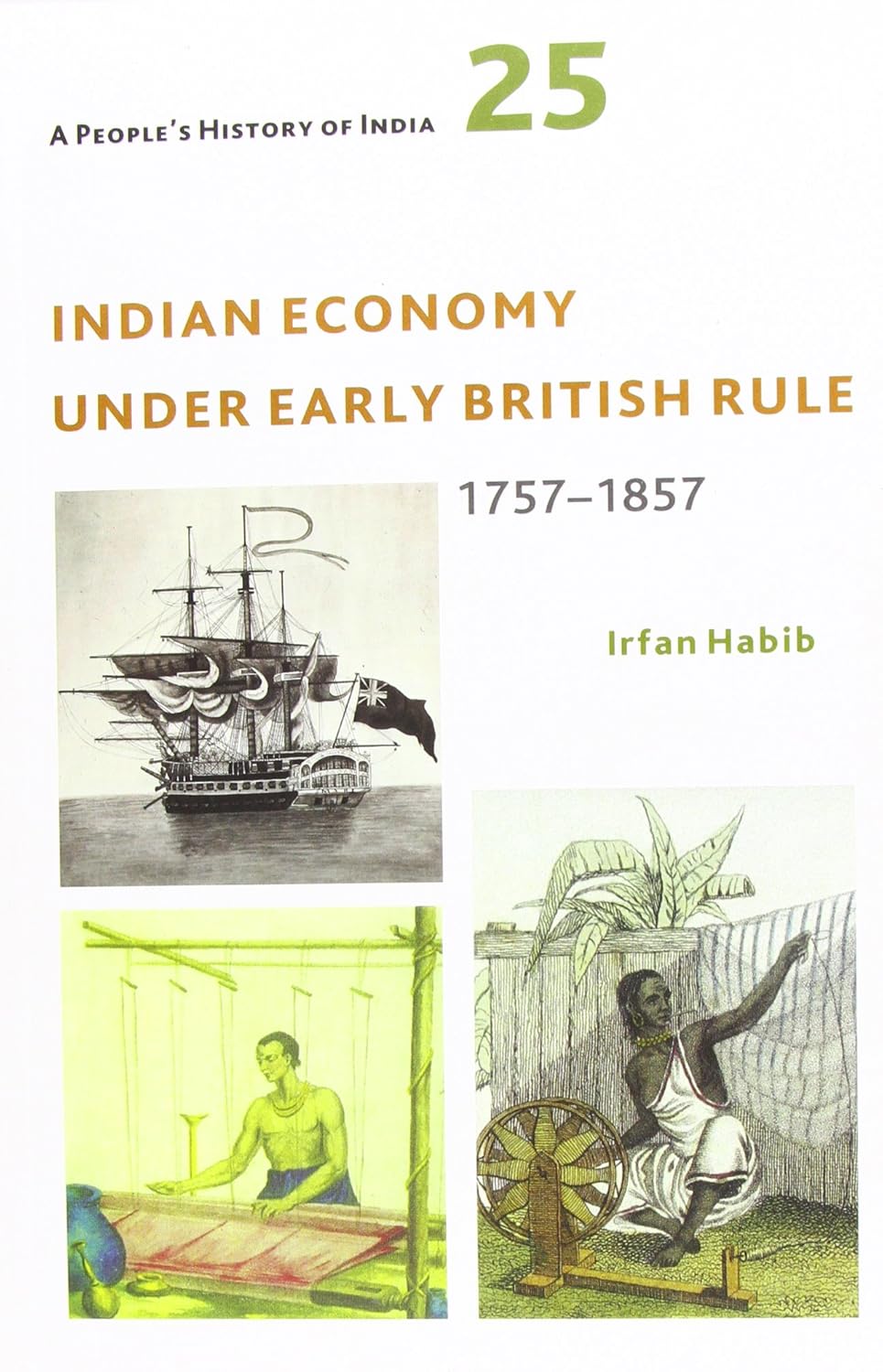 A People’s History of India 25: Indian Economy under Early British Rule: 1757–1857