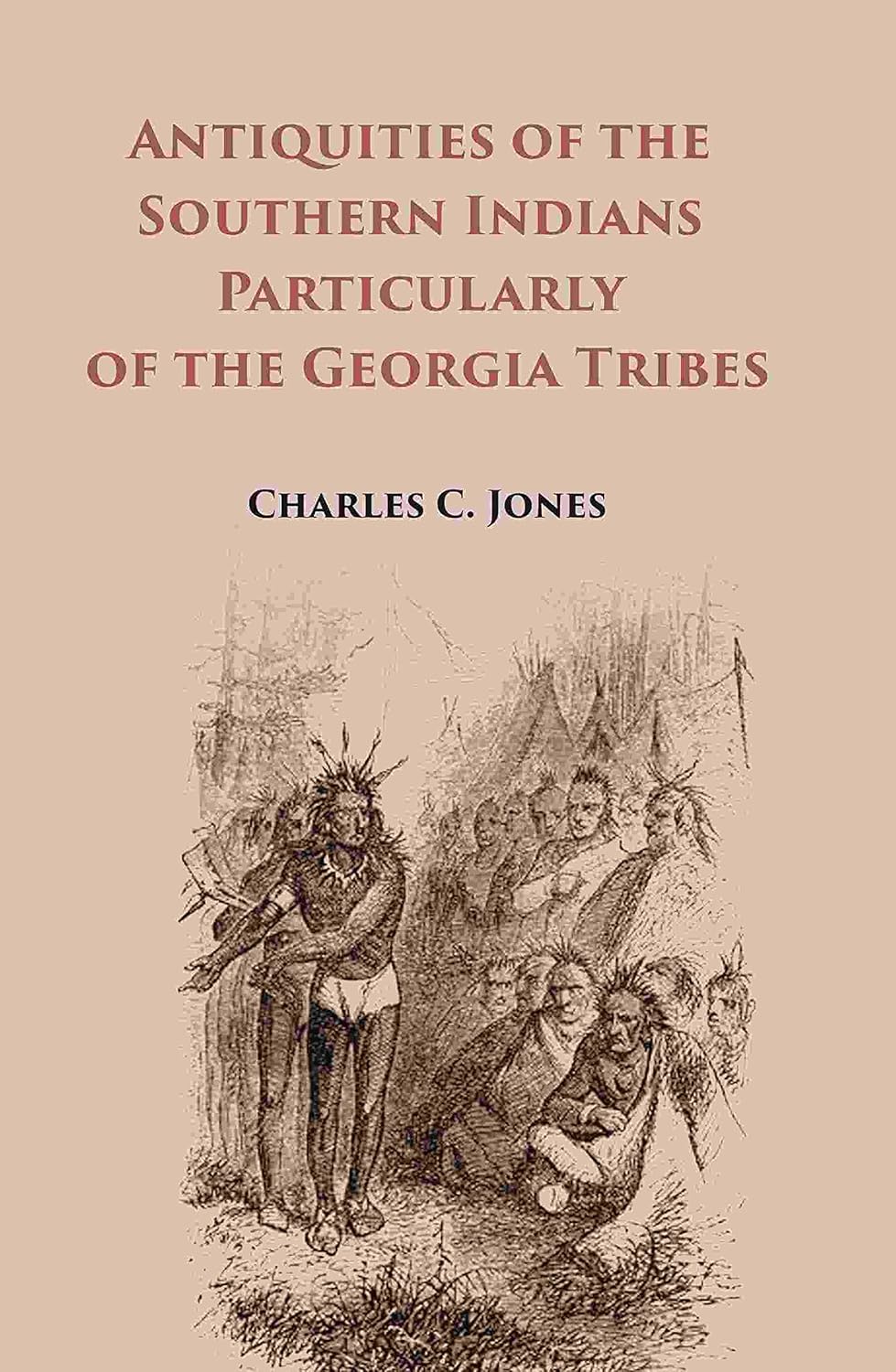 Antiquities of the Southern Indians Particularly of the Georgia Tribes - Hardcover