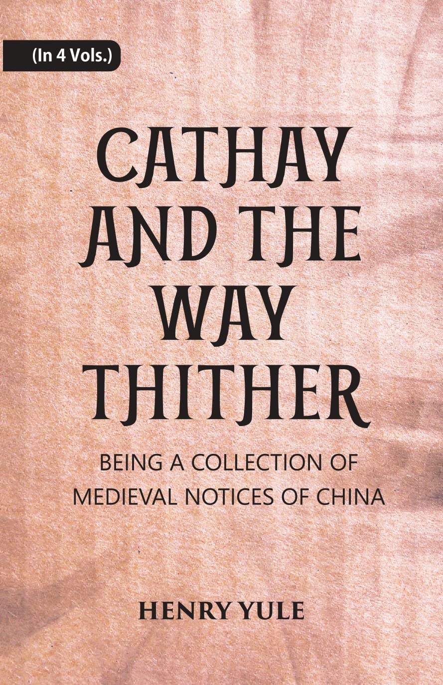 Cathay And The Way Thither: Being A Collection Of Medieval Notices Of China - HB , 4 VOLS.