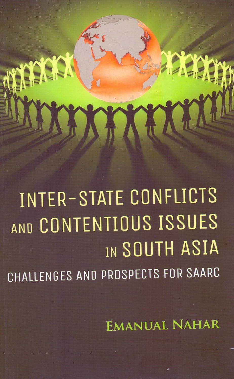 Inter-State Conflicts and Contentious Issues in South Asia Challenges and Prospects For SAARC