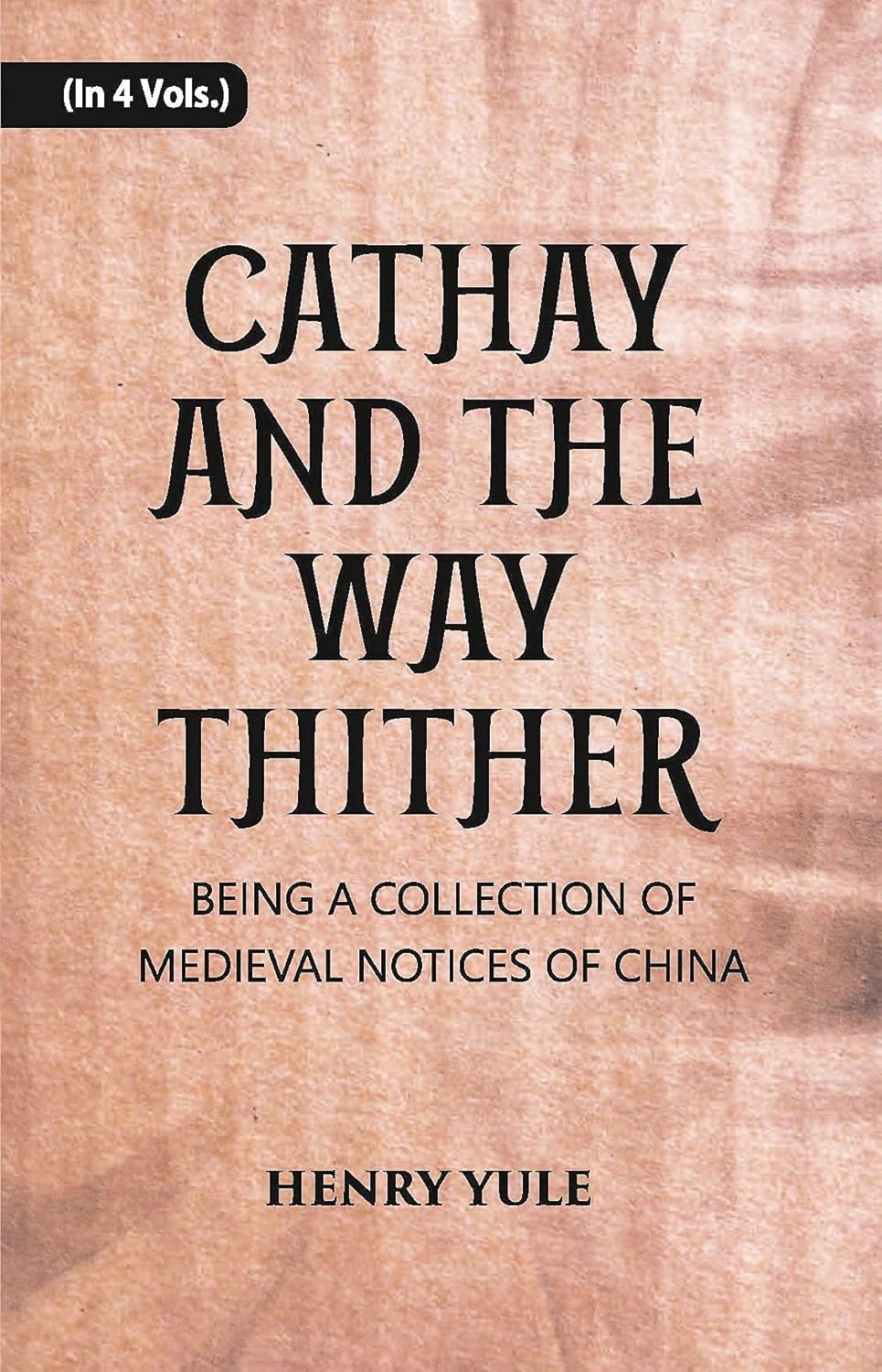 Cathay And The Way Thither: Being A Collection Of Medieval Notices Of China - PAPERBACK , VOL -3