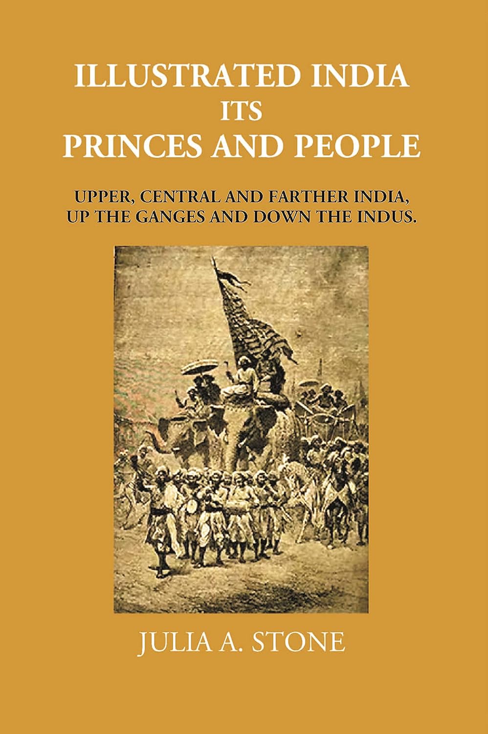Illustrated India Its Princes And People: Upper, Central And Farther India, Up The Ganges And Down The Indus - PAPERBACK