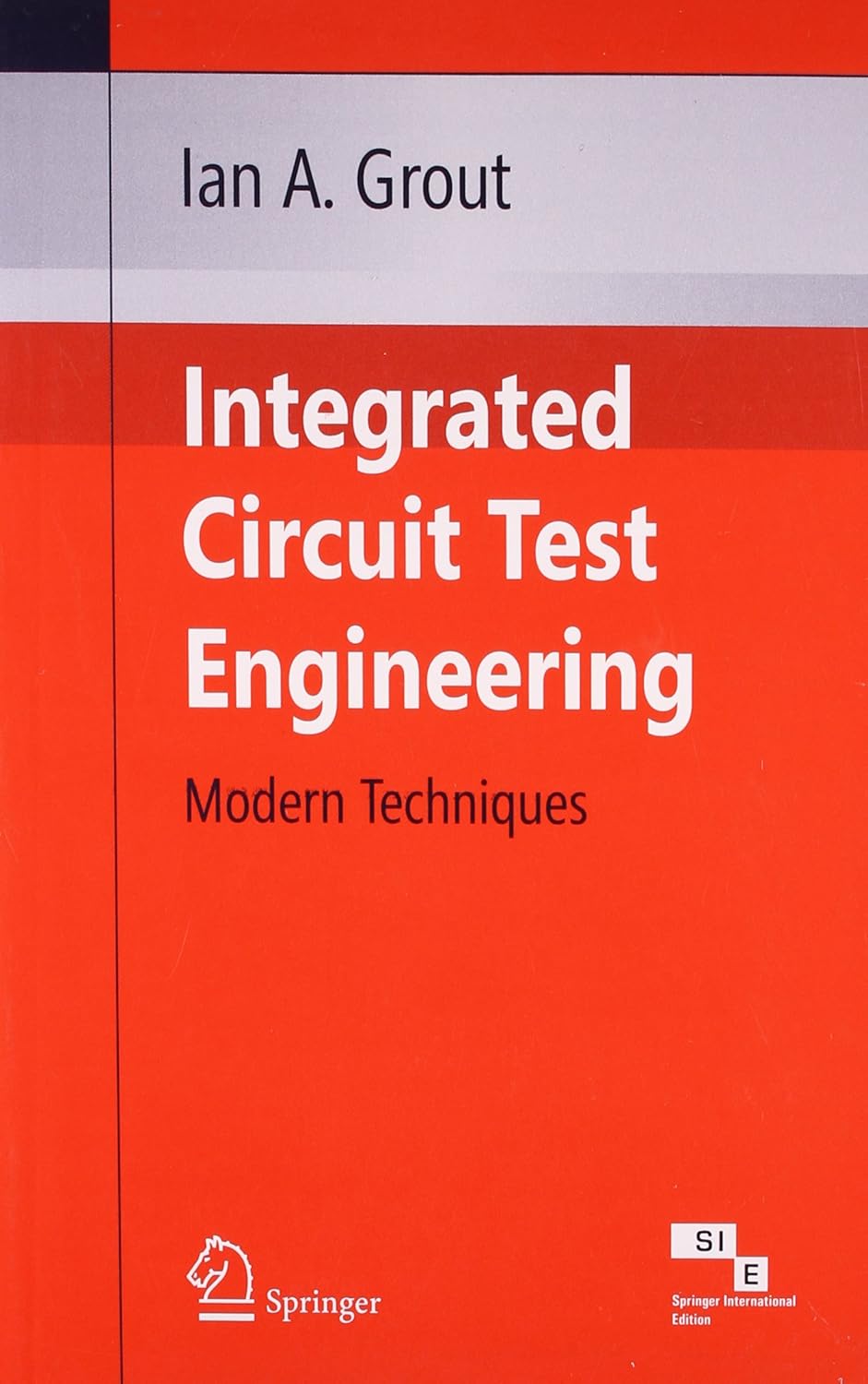 INTEGRATED CIRCUIT TEST ENGINEERING MODERN TECHNIQUES