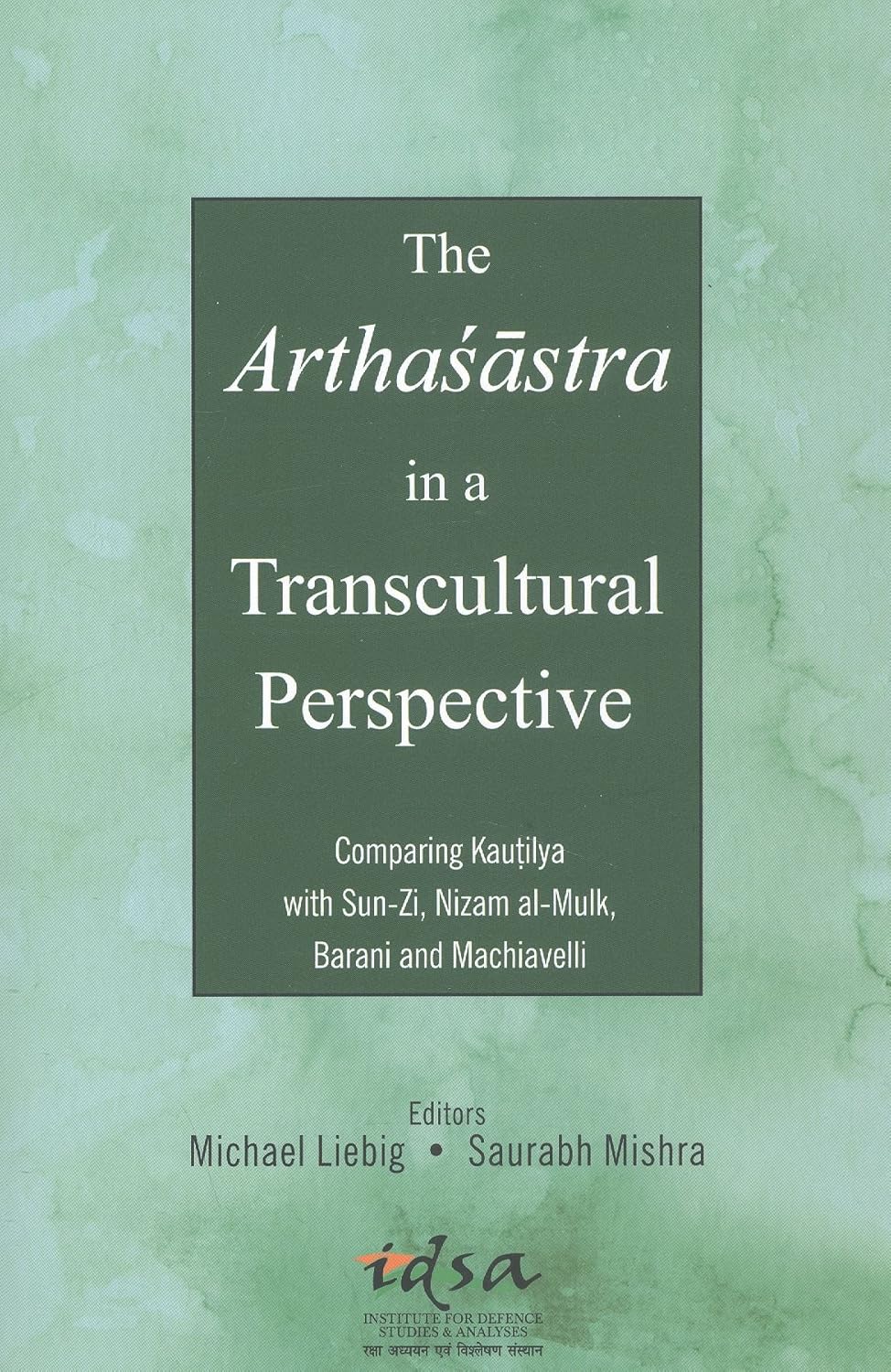 Arthasastra in a Transcultural Perspective : Comparing Kautilya with Sun-Zi, Nizam al-Mulk, Barani and Machiavelli - Hardcover