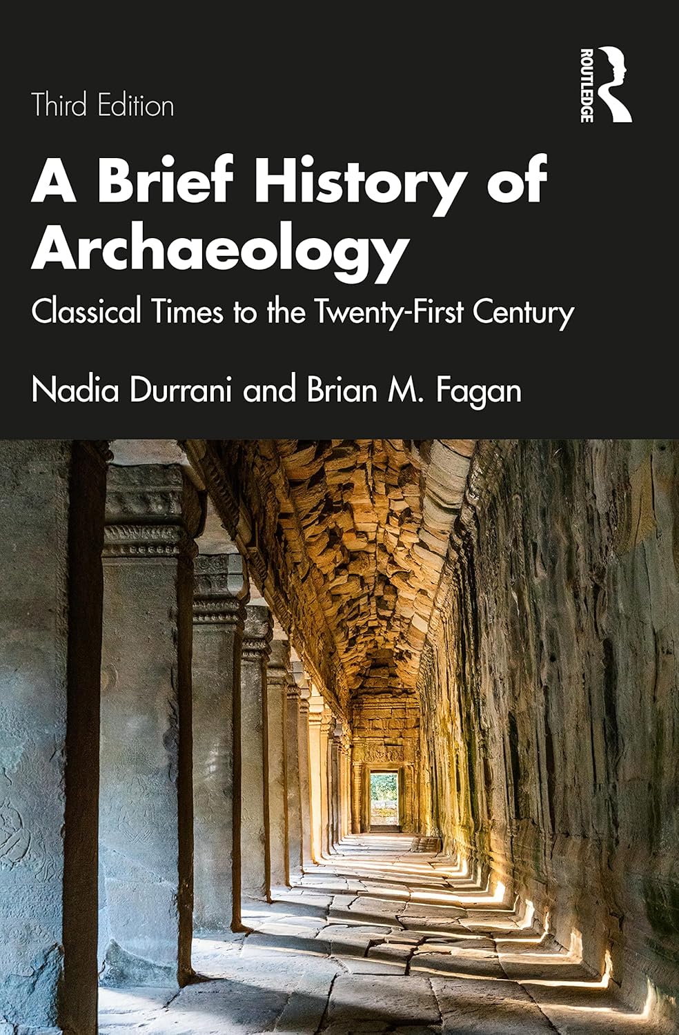 BRIEF HISTORY OF ARCHAEOLOGY : CLASSICAL TIMES TO THE TWENTY-FIRST CENTURY, 3RD EDITION