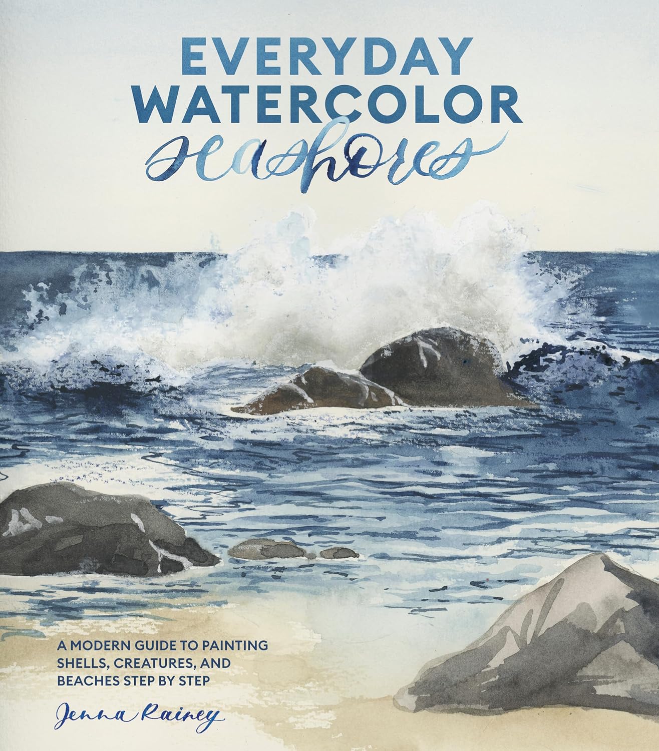 Everyday Watercolor Seashores: A Modern Guide to Painting Shells, Creatures, and Beaches Step by Step