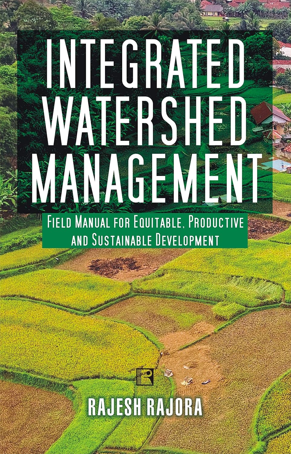Integrated Watershed Management; Field Manual For Equitable, Productive and Sustainable Development -Hardcover