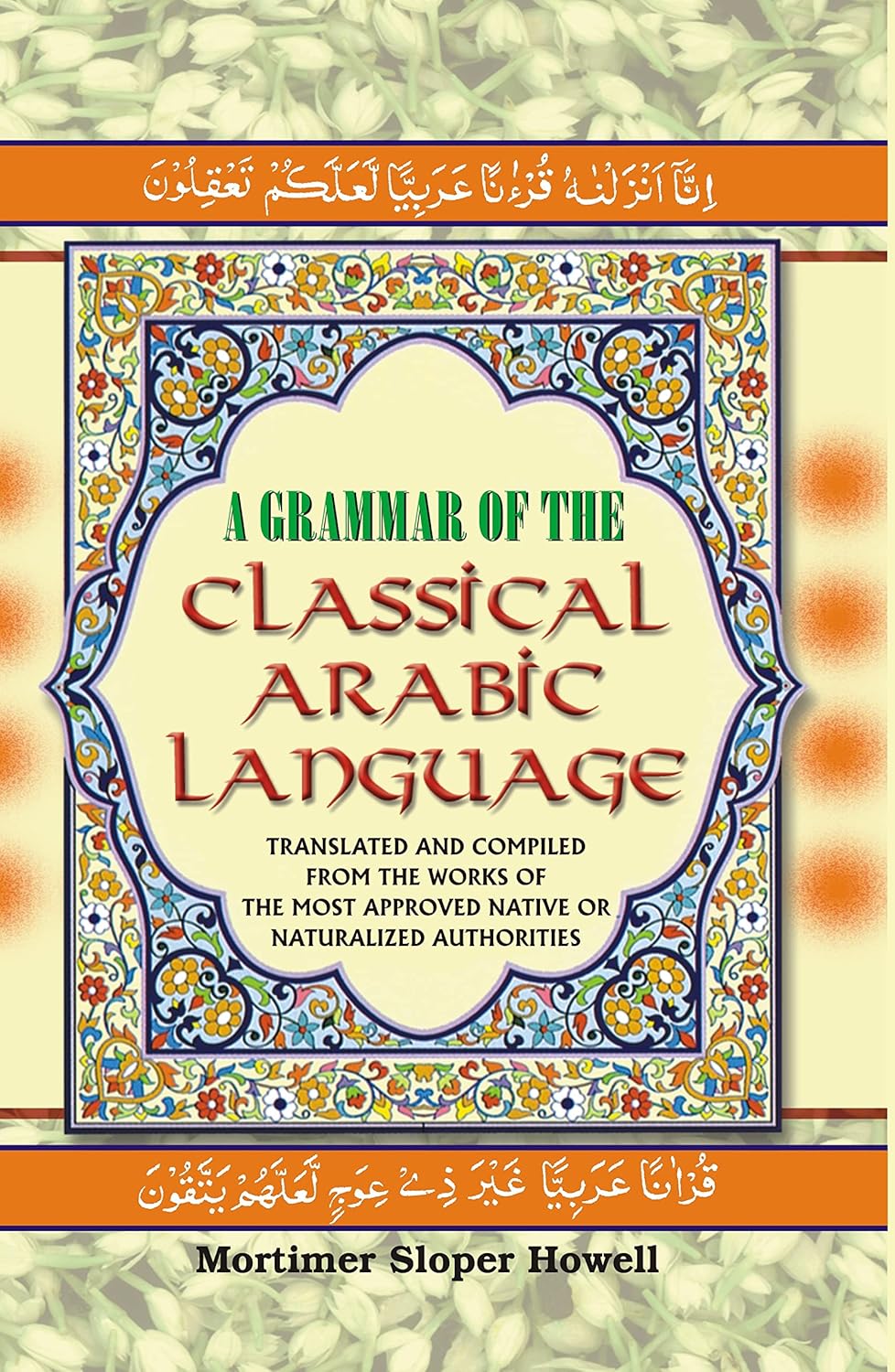 A Grammar of the Classical Arabic Language : Translated and Compiled From the Works of the Most Approved Native Or Naturalized Authorities (The Introduction, The Noun - Part 2)