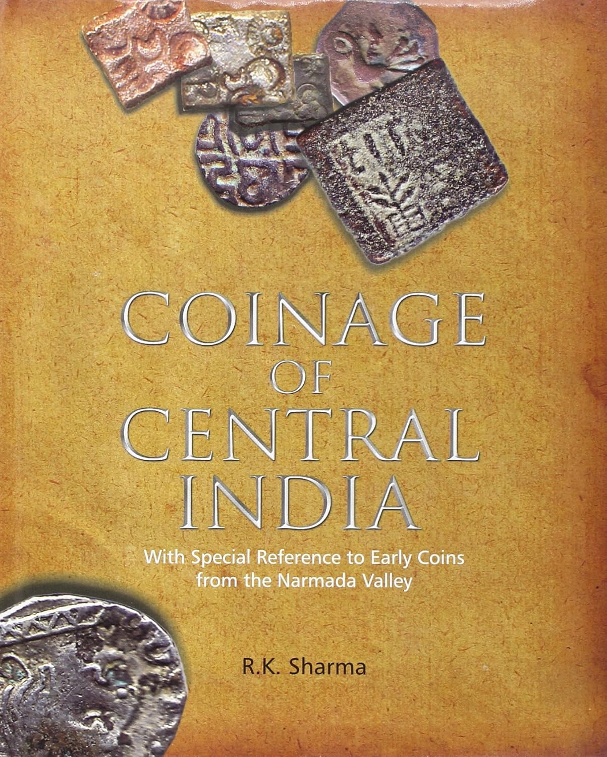 COINAGE OF CENTRAL INDIA: With Special Reference to Early Coins from the Narmada Valley - Hardcover