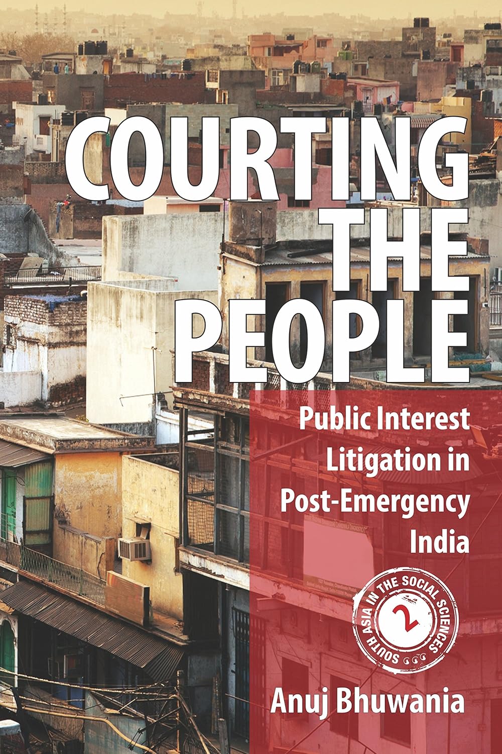 COURTING THE PEOLE: PUBLIC INTEREST LITIGATION IN POST-EMERGENCY INDIA