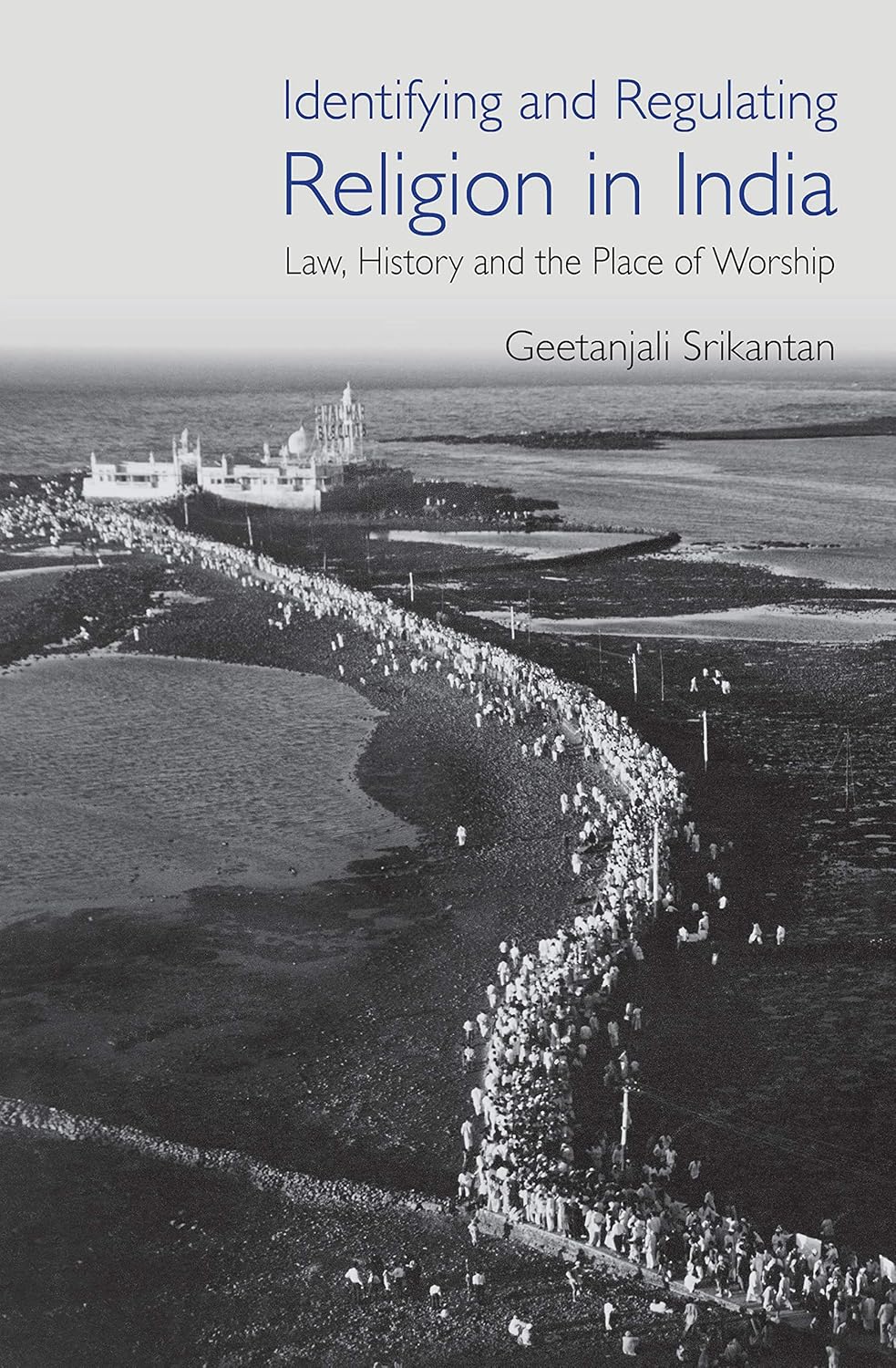 IDENTIFYING AND REGULATING RELIGION IN INDIA: LAW, HISTORY AND THE PLACE OF WORSHIP