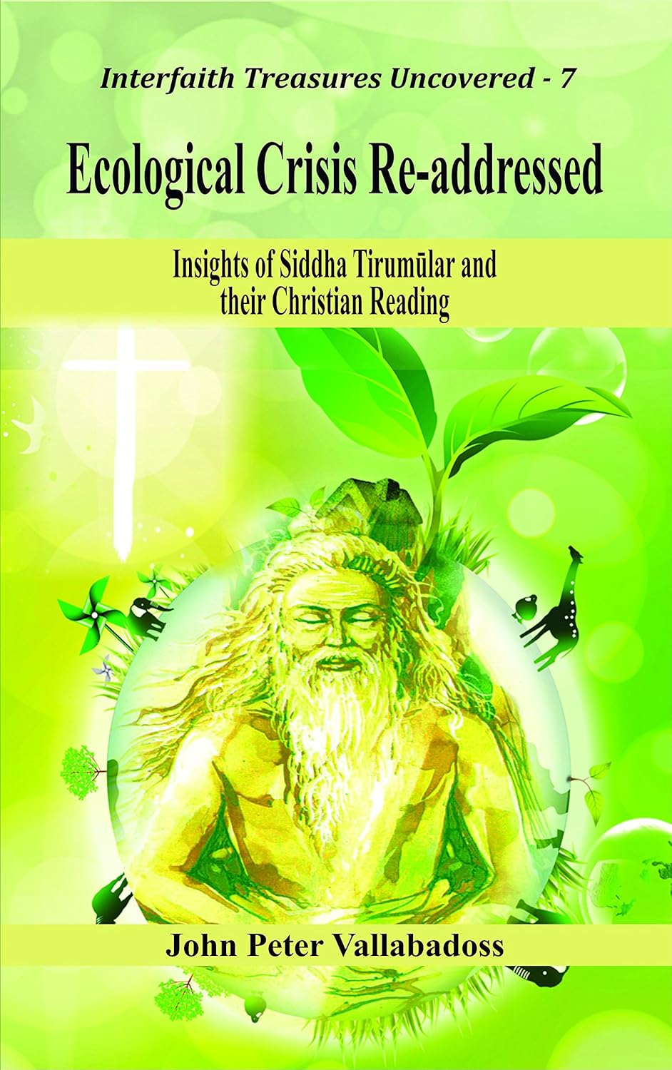 Ecological Crisis Re-addressed : Insights of Siddha Tirumular and their Christian Reading