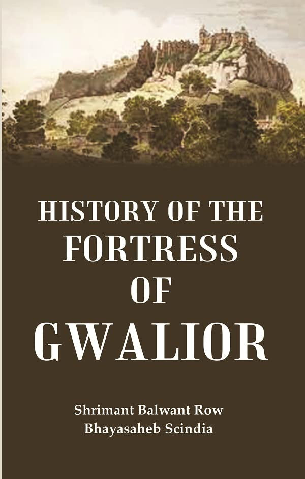 History of the Fortress of Gwalior - Hardcover